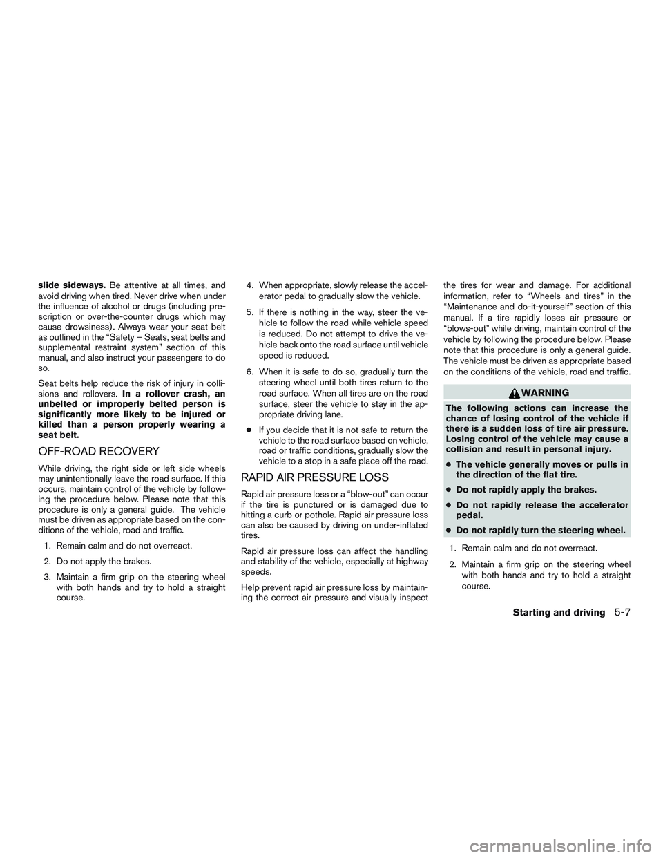 NISSAN PATHFINDER HYBRID 2015 Owners Manual slide sideways.Be attentive at all times, and
avoid driving when tired. Never drive when under
the influence of alcohol or drugs (including pre-
scription or over-the-counter drugs which may
cause dro NISSAN PATHFINDER HYBRID 2015 Owners Manual slide sideways.Be attentive at all times, and
avoid driving when tired. Never drive when under
the influence of alcohol or drugs (including pre-
scription or over-the-counter drugs which may
cause dro