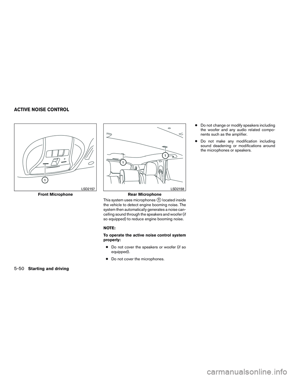 NISSAN PATHFINDER HYBRID 2015  Owners Manual This system uses microphones1located inside
the vehicle to detect engine booming noise. The
system then automatically generates a noise can-
celling sound through the speakers and woofer (if
so equip