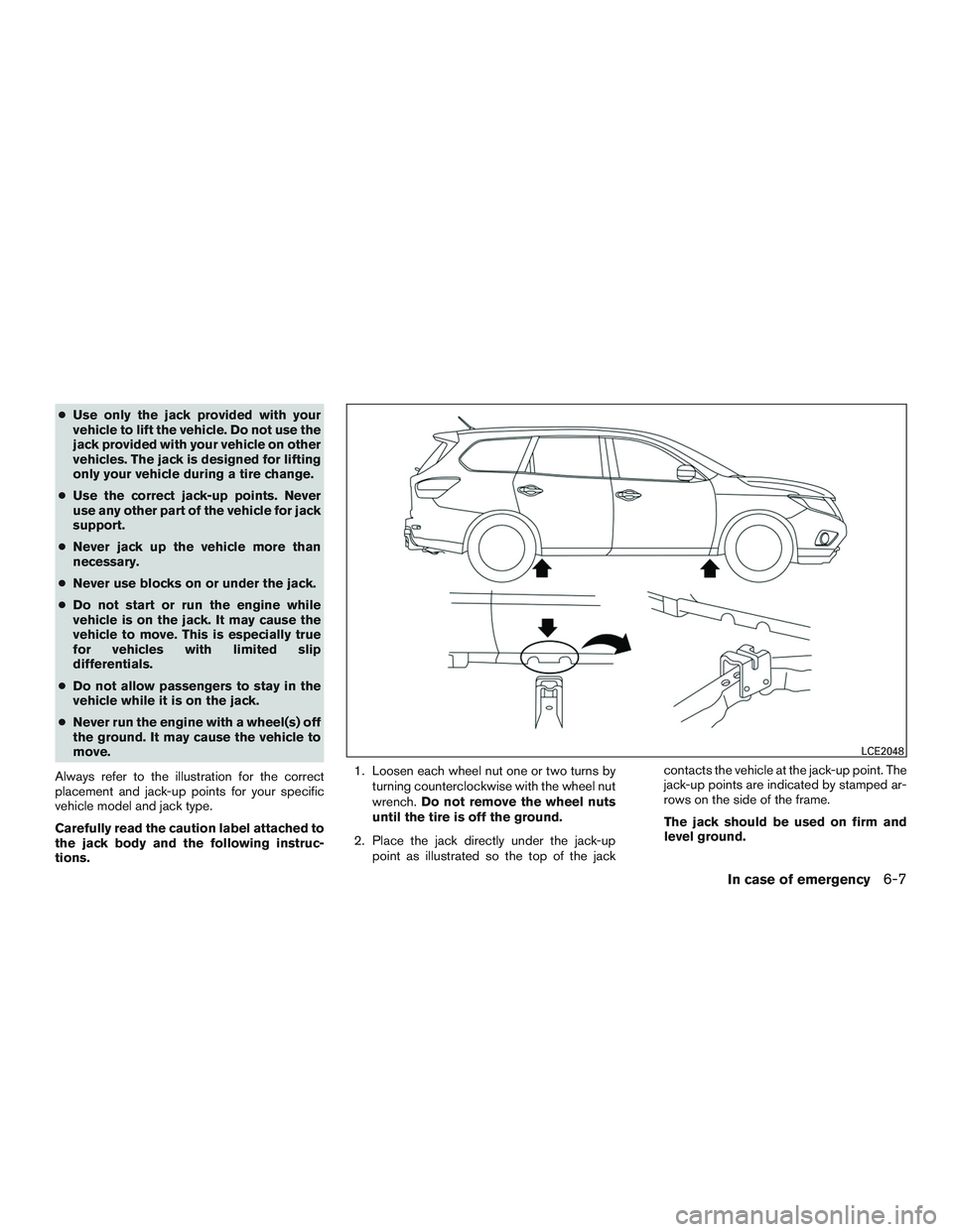 NISSAN PATHFINDER HYBRID 2015 Owners Manual ●Use only the jack provided with your
vehicle to lift the vehicle. Do not use the
jack provided with your vehicle on other
vehicles. The jack is designed for lifting
only your vehicle during a tire NISSAN PATHFINDER HYBRID 2015 Owners Manual ●Use only the jack provided with your
vehicle to lift the vehicle. Do not use the
jack provided with your vehicle on other
vehicles. The jack is designed for lifting
only your vehicle during a tire