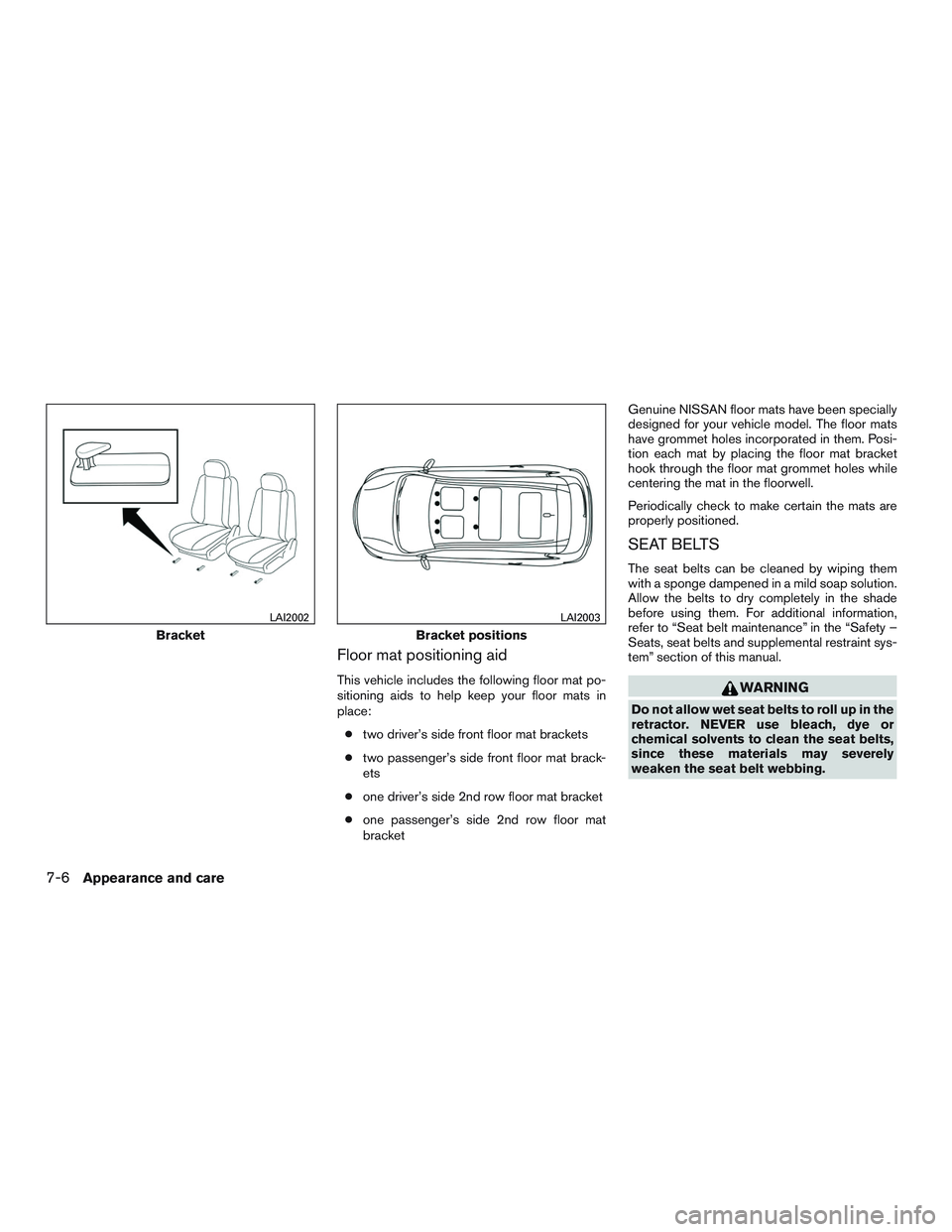 NISSAN PATHFINDER HYBRID 2015 Owners Manual Floor mat positioning aid
This vehicle includes the following floor mat po-
sitioning aids to help keep your floor mats in
place:
●two driver’s side front floor mat brackets
●two passenger’s s NISSAN PATHFINDER HYBRID 2015 Owners Manual Floor mat positioning aid
This vehicle includes the following floor mat po-
sitioning aids to help keep your floor mats in
place:
●two driver’s side front floor mat brackets
●two passenger’s s