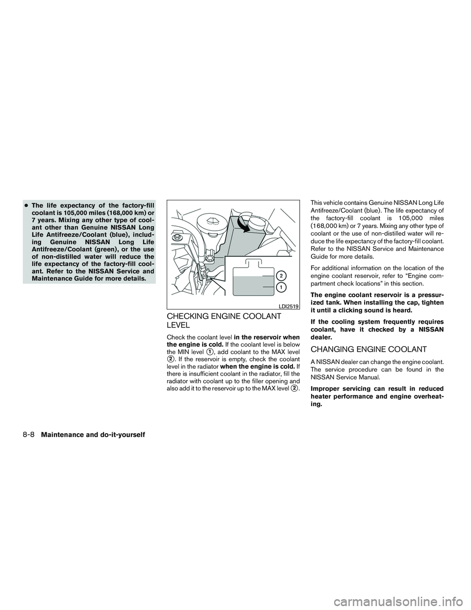 NISSAN PATHFINDER HYBRID 2015 Owners Manual ●The life expectancy of the factory-fill
coolant is 105,000 miles (168,000 km) or
7 years. Mixing any other type of cool-
ant other than Genuine NISSAN Long
Life Antifreeze/Coolant (blue) , includ-
NISSAN PATHFINDER HYBRID 2015 Owners Manual ●The life expectancy of the factory-fill
coolant is 105,000 miles (168,000 km) or
7 years. Mixing any other type of cool-
ant other than Genuine NISSAN Long
Life Antifreeze/Coolant (blue) , includ-