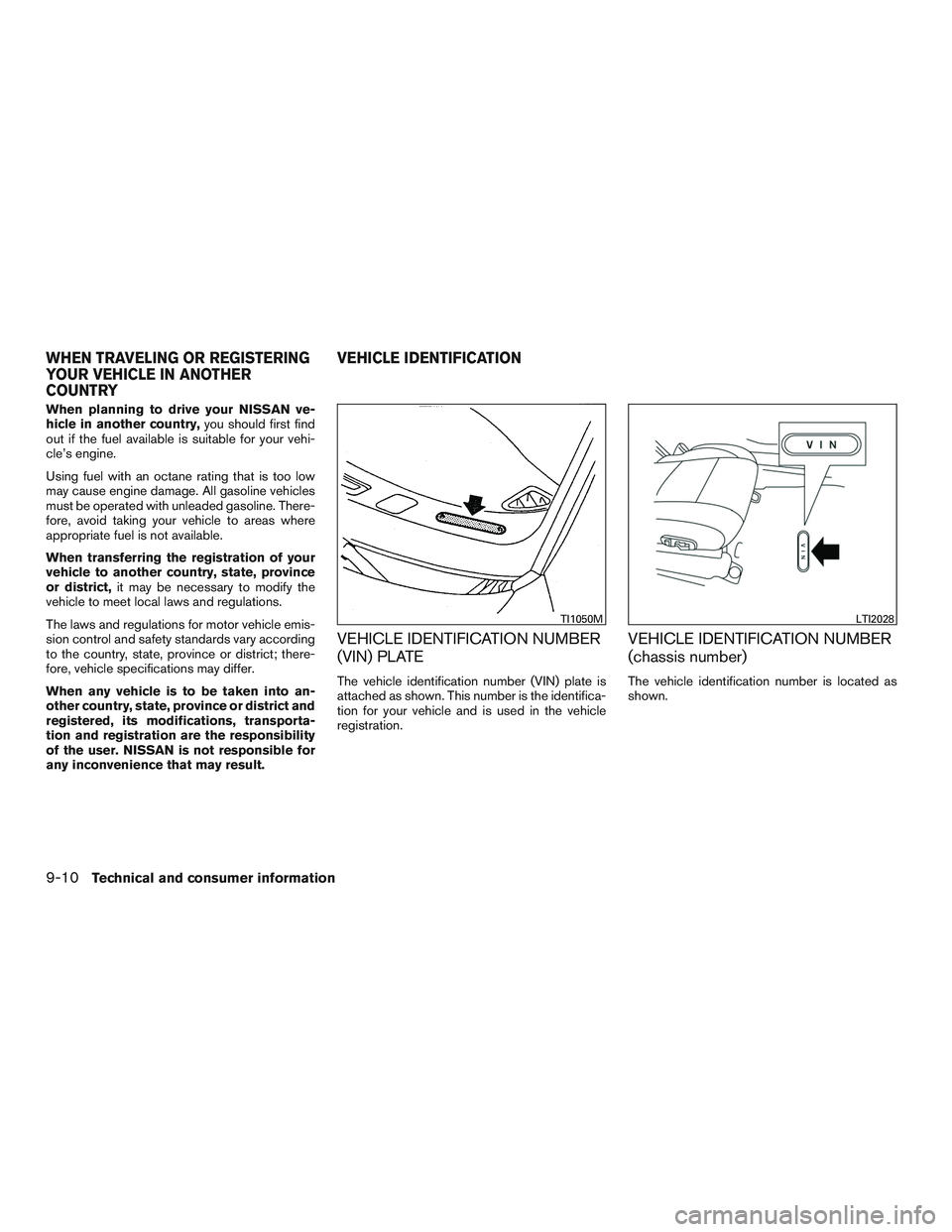 NISSAN PATHFINDER HYBRID 2015 Owners Manual When planning to drive your NISSAN ve-
hicle in another country,you should first find
out if the fuel available is suitable for your vehi-
cle’s engine.
Using fuel with an octane rating that is too NISSAN PATHFINDER HYBRID 2015 Owners Manual When planning to drive your NISSAN ve-
hicle in another country,you should first find
out if the fuel available is suitable for your vehi-
cle’s engine.
Using fuel with an octane rating that is too