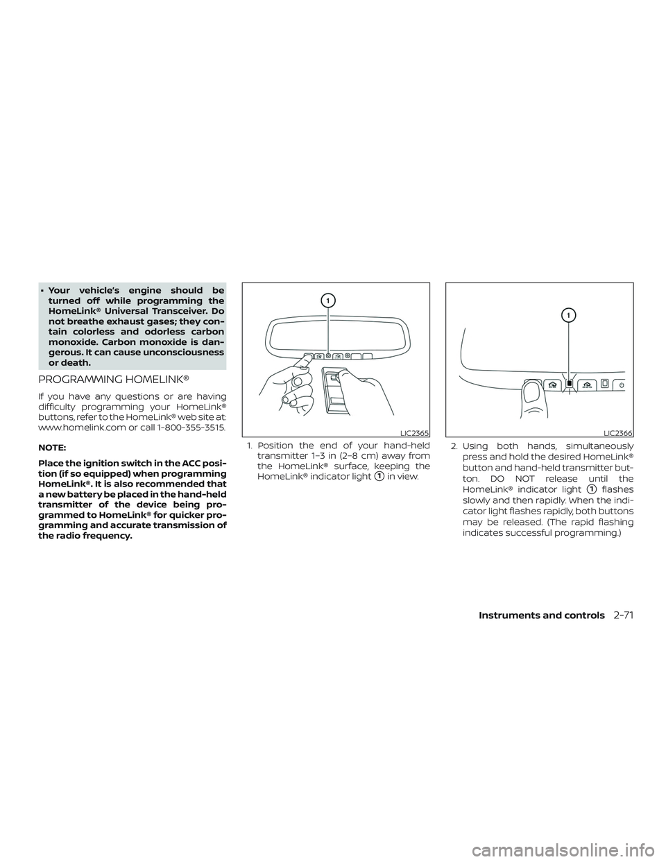 NISSAN ROGUE HYBRID 2018 Owners Manual ∙ Your vehicle’s engine should beturned off while programming the
HomeLink® Universal Transceiver. Do
not breathe exhaust gases; they con-
tain colorless and odorless carbon
monoxide. Carbon mono NISSAN ROGUE HYBRID 2018 Owners Manual ∙ Your vehicle’s engine should beturned off while programming the
HomeLink® Universal Transceiver. Do
not breathe exhaust gases; they con-
tain colorless and odorless carbon
monoxide. Carbon mono
