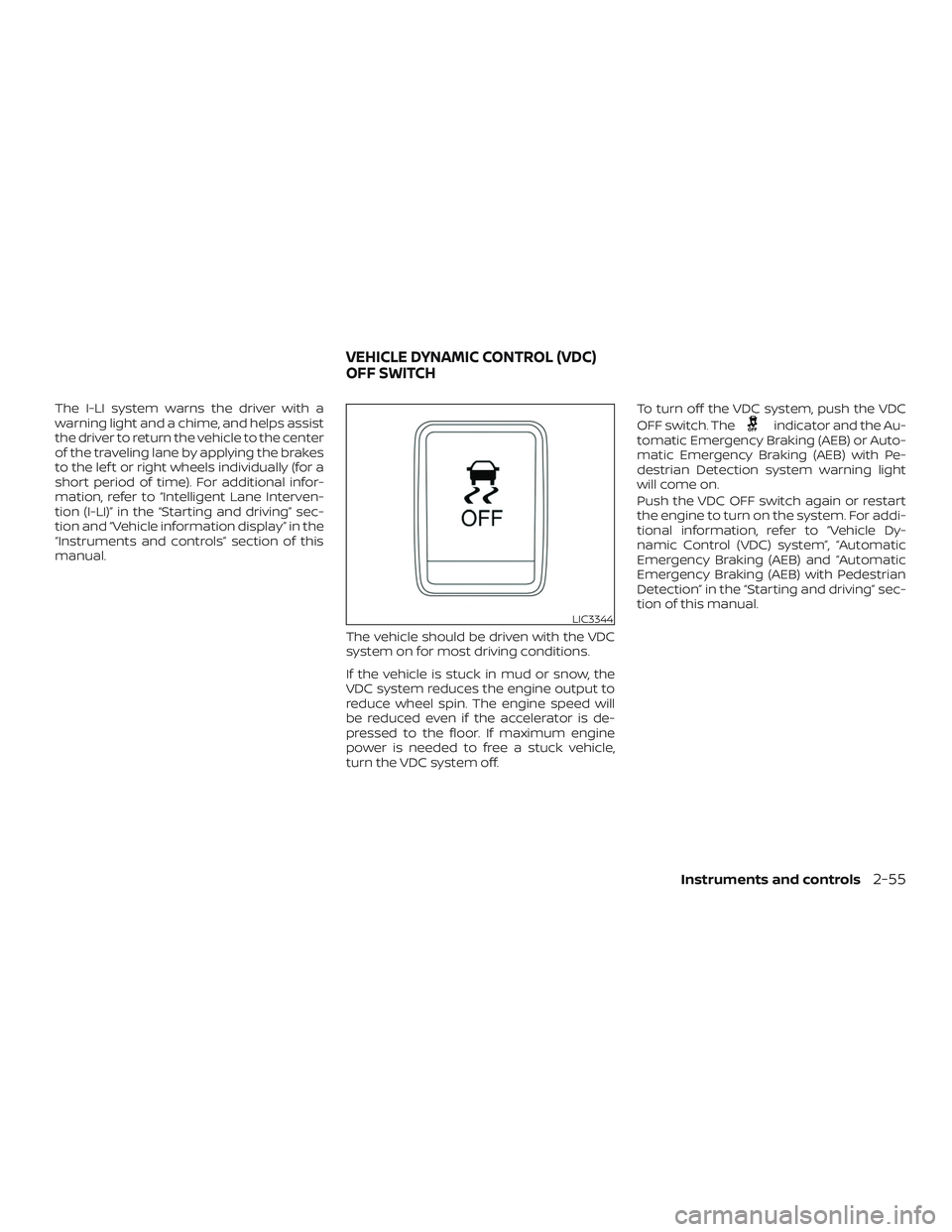 NISSAN ROGUE HYBRID 2019 Owners Manual The I-LI system warns the driver with a
warning light and a chime, and helps assist
the driver to return the vehicle to the center
of the traveling lane by applying the brakes
to the lef t or right wh NISSAN ROGUE HYBRID 2019 Owners Manual The I-LI system warns the driver with a
warning light and a chime, and helps assist
the driver to return the vehicle to the center
of the traveling lane by applying the brakes
to the lef t or right wh