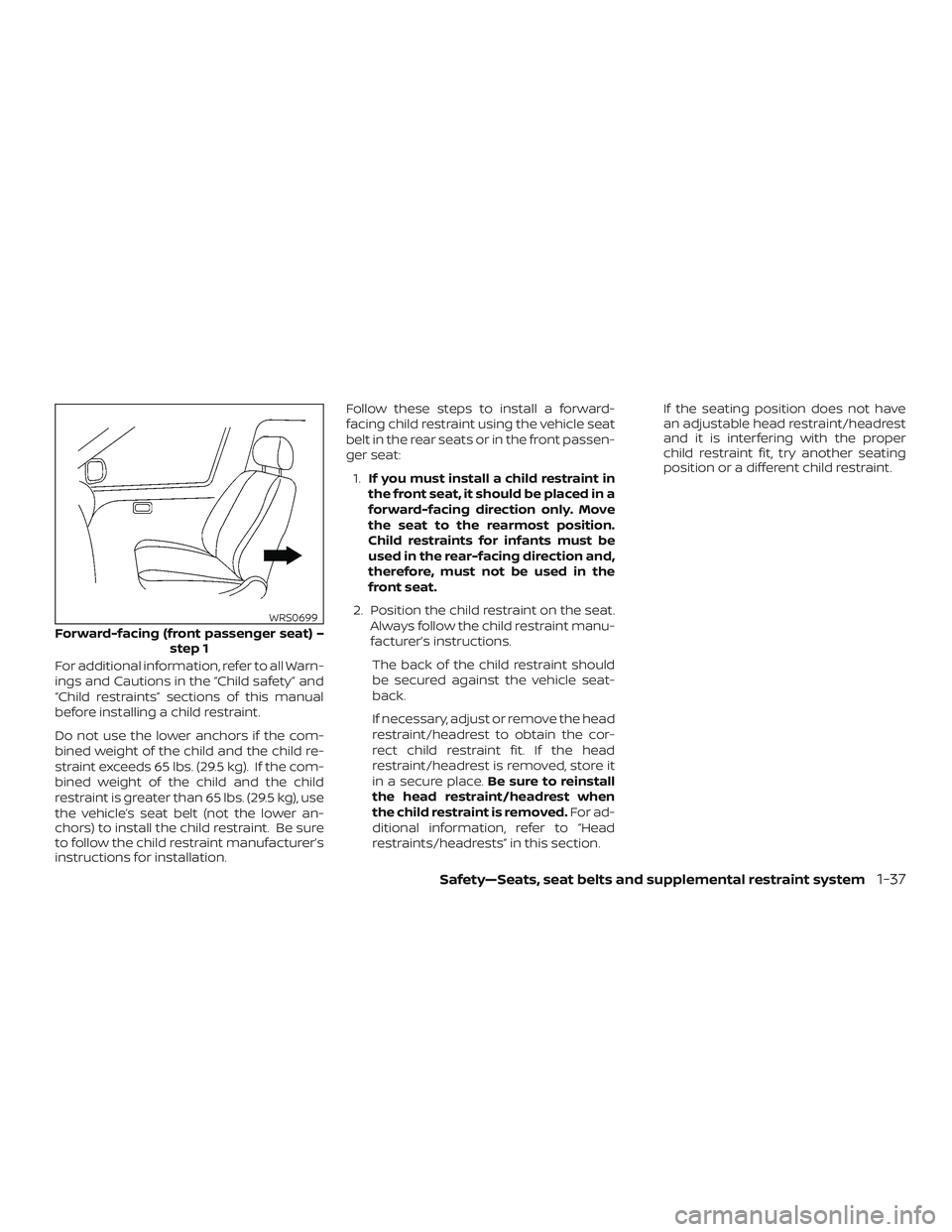 NISSAN ROGUE HYBRID 2019 Owners Manual For additional information, refer to all Warn-
ings and Cautions in the “Child safety” and
“Child restraints” sections of this manual
before installing a child restraint.
Do not use the lower NISSAN ROGUE HYBRID 2019 Owners Manual For additional information, refer to all Warn-
ings and Cautions in the “Child safety” and
“Child restraints” sections of this manual
before installing a child restraint.
Do not use the lower