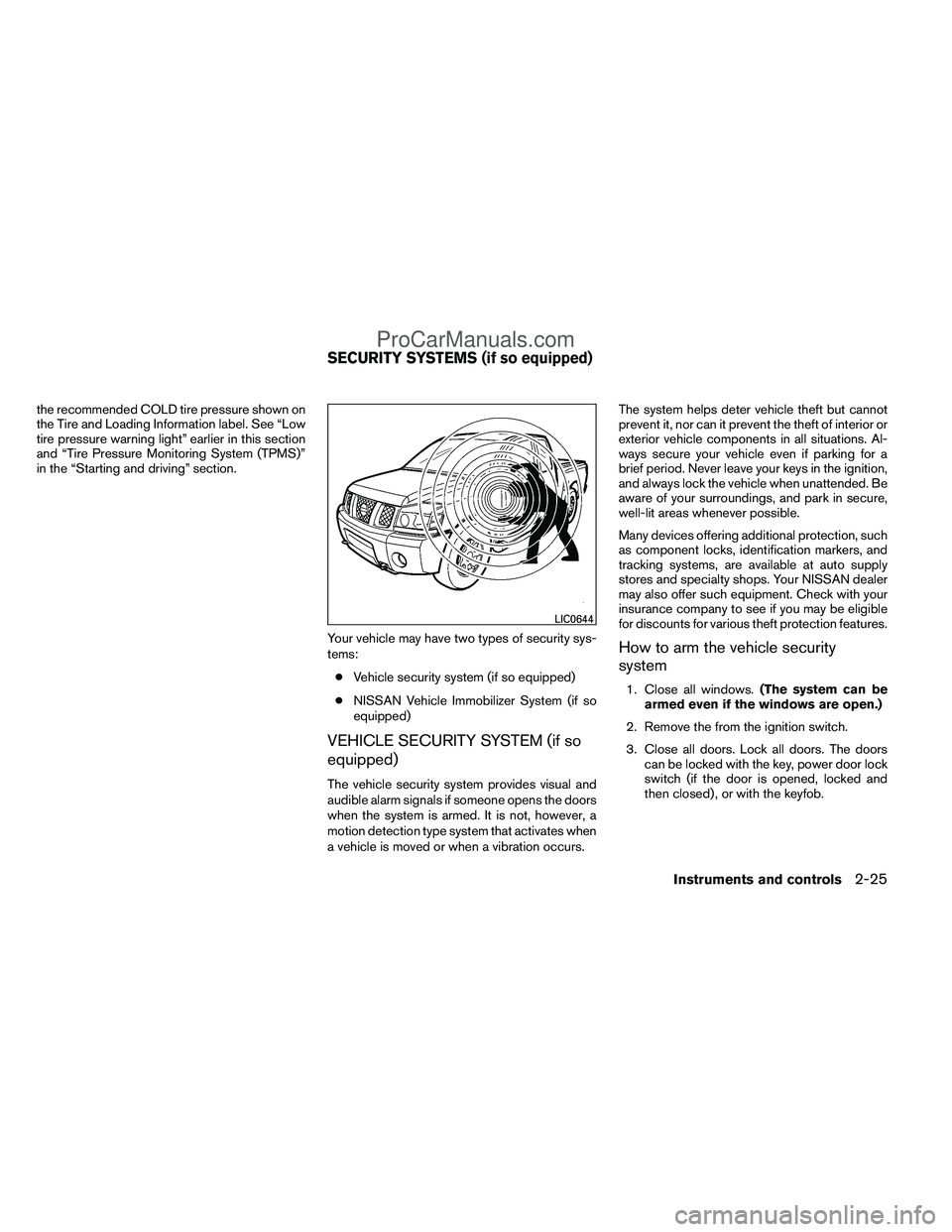 NISSAN TITAN 2012 Owners Manual the recommended COLD tire pressure shown on
the Tire and Loading Information label. See “Low
tire pressure warning light” earlier in this section
and “Tire Pressure Monitoring System (TPMS)”
i NISSAN TITAN 2012 Owners Manual the recommended COLD tire pressure shown on
the Tire and Loading Information label. See “Low
tire pressure warning light” earlier in this section
and “Tire Pressure Monitoring System (TPMS)”
i