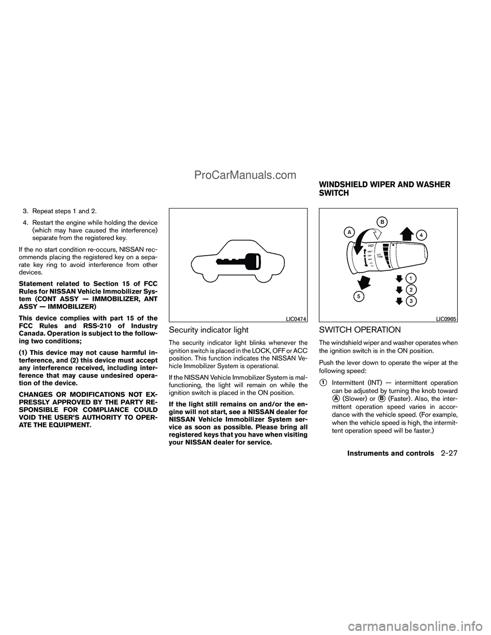 NISSAN TITAN 2012 Owners Manual 3. Repeat steps 1 and 2.
4. Restart the engine while holding the device(which may have caused the interference)
separate from the registered key.
If the no start condition re-occurs, NISSAN rec-
ommen NISSAN TITAN 2012 Owners Manual 3. Repeat steps 1 and 2.
4. Restart the engine while holding the device(which may have caused the interference)
separate from the registered key.
If the no start condition re-occurs, NISSAN rec-
ommen