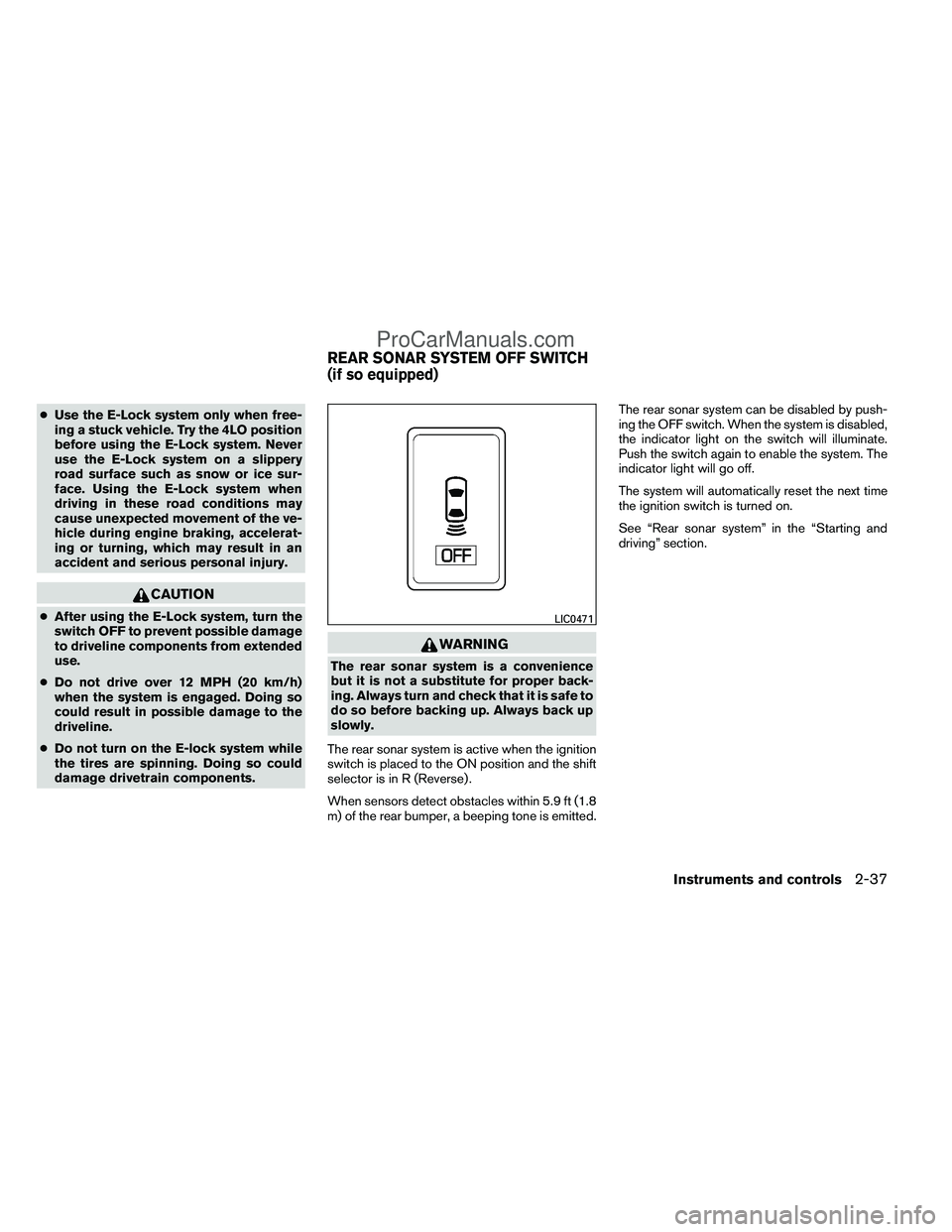 NISSAN TITAN 2012 Owners Manual ●Use the E-Lock system only when free-
ing a stuck vehicle. Try the 4LO position
before using the E-Lock system. Never
use the E-Lock system on a slippery
road surface such as snow or ice sur-
face. NISSAN TITAN 2012 Owners Manual ●Use the E-Lock system only when free-
ing a stuck vehicle. Try the 4LO position
before using the E-Lock system. Never
use the E-Lock system on a slippery
road surface such as snow or ice sur-
face.