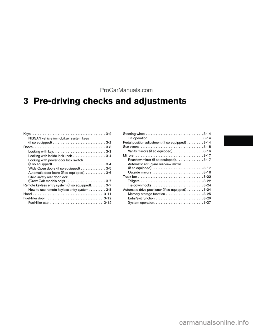 NISSAN TITAN 2012 Owners Manual 3 Pre-driving checks and adjustments
Keys .............................................3-2NISSAN vehicle immobilizer system keys
(if so equipped) ................................3-2
Doors ............ NISSAN TITAN 2012 Owners Manual 3 Pre-driving checks and adjustments
Keys .............................................3-2NISSAN vehicle immobilizer system keys
(if so equipped) ................................3-2
Doors ............
