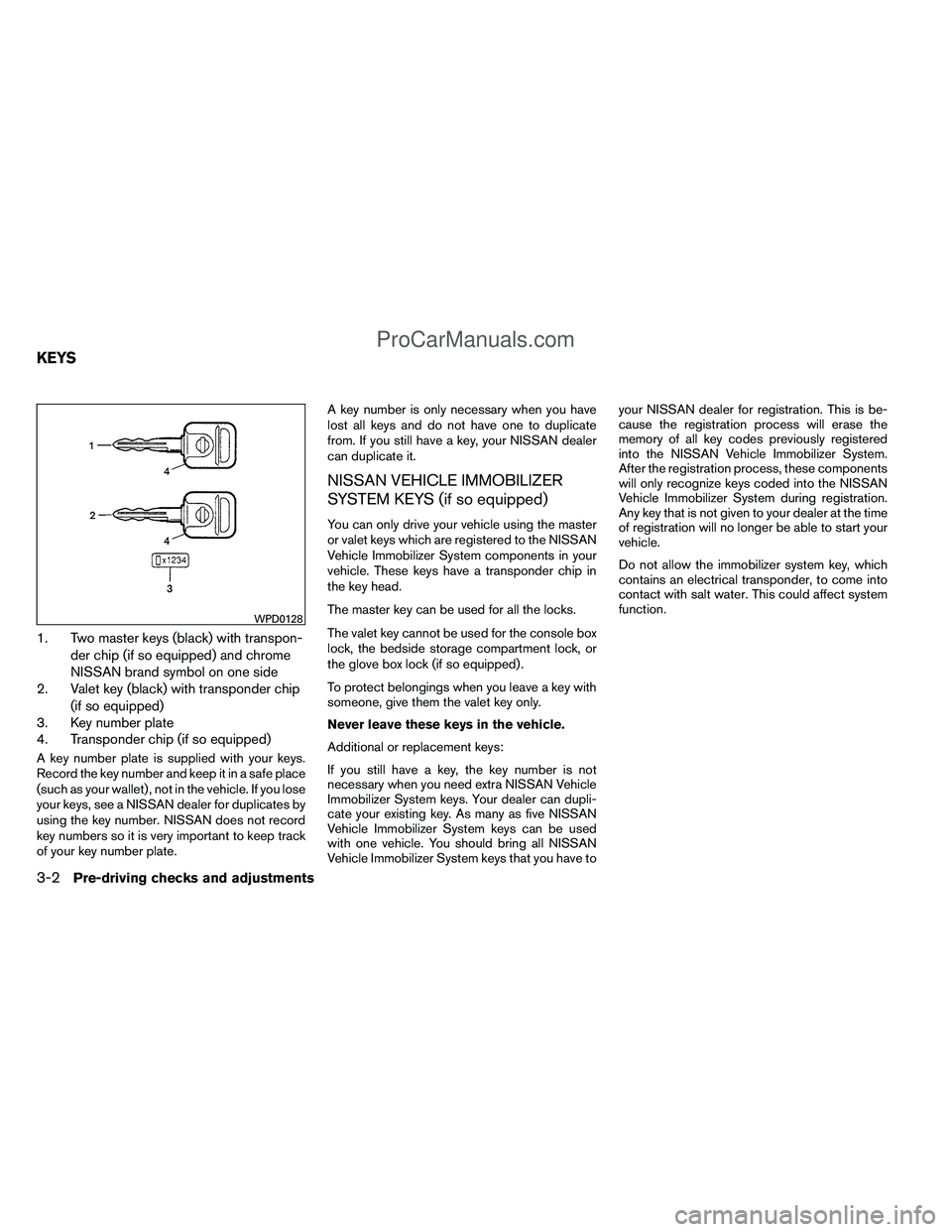 NISSAN TITAN 2012 Owners Manual 1. Two master keys (black) with transpon-der chip (if so equipped) and chrome
NISSAN brand symbol on one side
2. Valet key (black) with transponder chip
(if so equipped)
3. Key number plate
4. Transpo NISSAN TITAN 2012 Owners Manual 1. Two master keys (black) with transpon-der chip (if so equipped) and chrome
NISSAN brand symbol on one side
2. Valet key (black) with transponder chip
(if so equipped)
3. Key number plate
4. Transpo