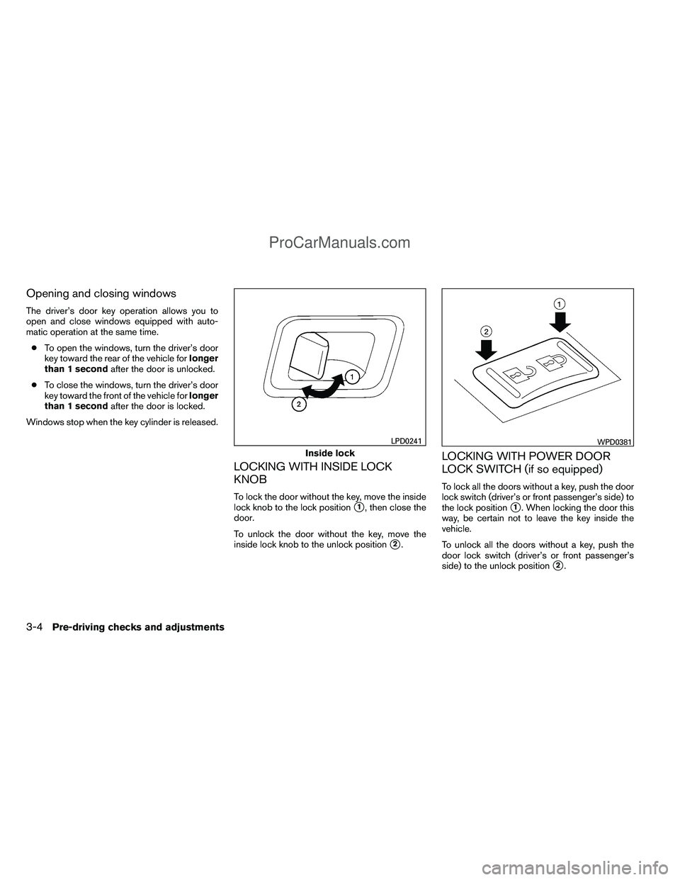 NISSAN TITAN 2012 Owners Manual Opening and closing windows
The driver’s door key operation allows you to
open and close windows equipped with auto-
matic operation at the same time.● To open the windows, turn the driver’s doo NISSAN TITAN 2012 Owners Manual Opening and closing windows
The driver’s door key operation allows you to
open and close windows equipped with auto-
matic operation at the same time.● To open the windows, turn the driver’s doo