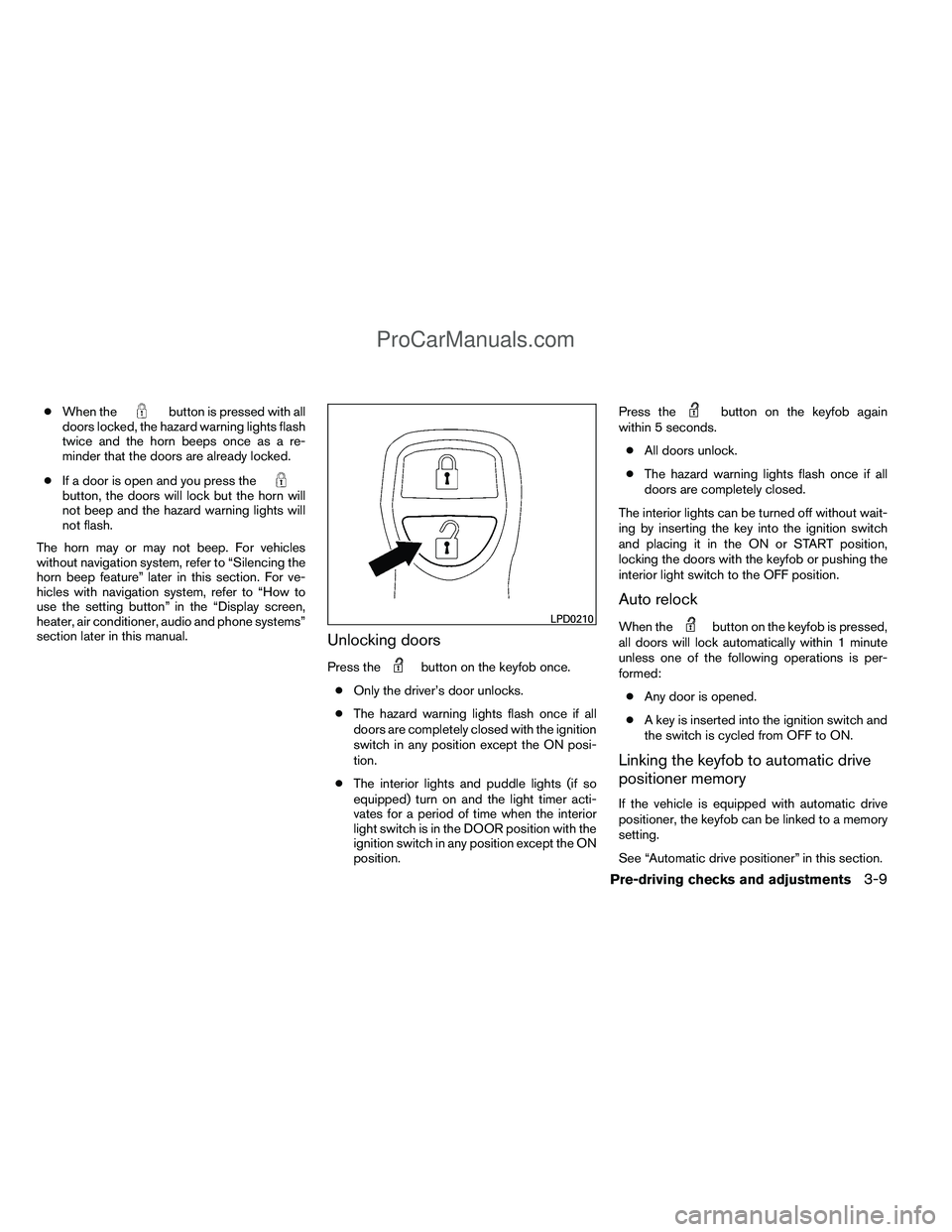 NISSAN TITAN 2012 Owners Manual ●When thebutton is pressed with all
doors locked, the hazard warning lights flash
twice and the horn beeps once as a re-
minder that the doors are already locked.
● If a door is open and you press NISSAN TITAN 2012 Owners Manual ●When thebutton is pressed with all
doors locked, the hazard warning lights flash
twice and the horn beeps once as a re-
minder that the doors are already locked.
● If a door is open and you press