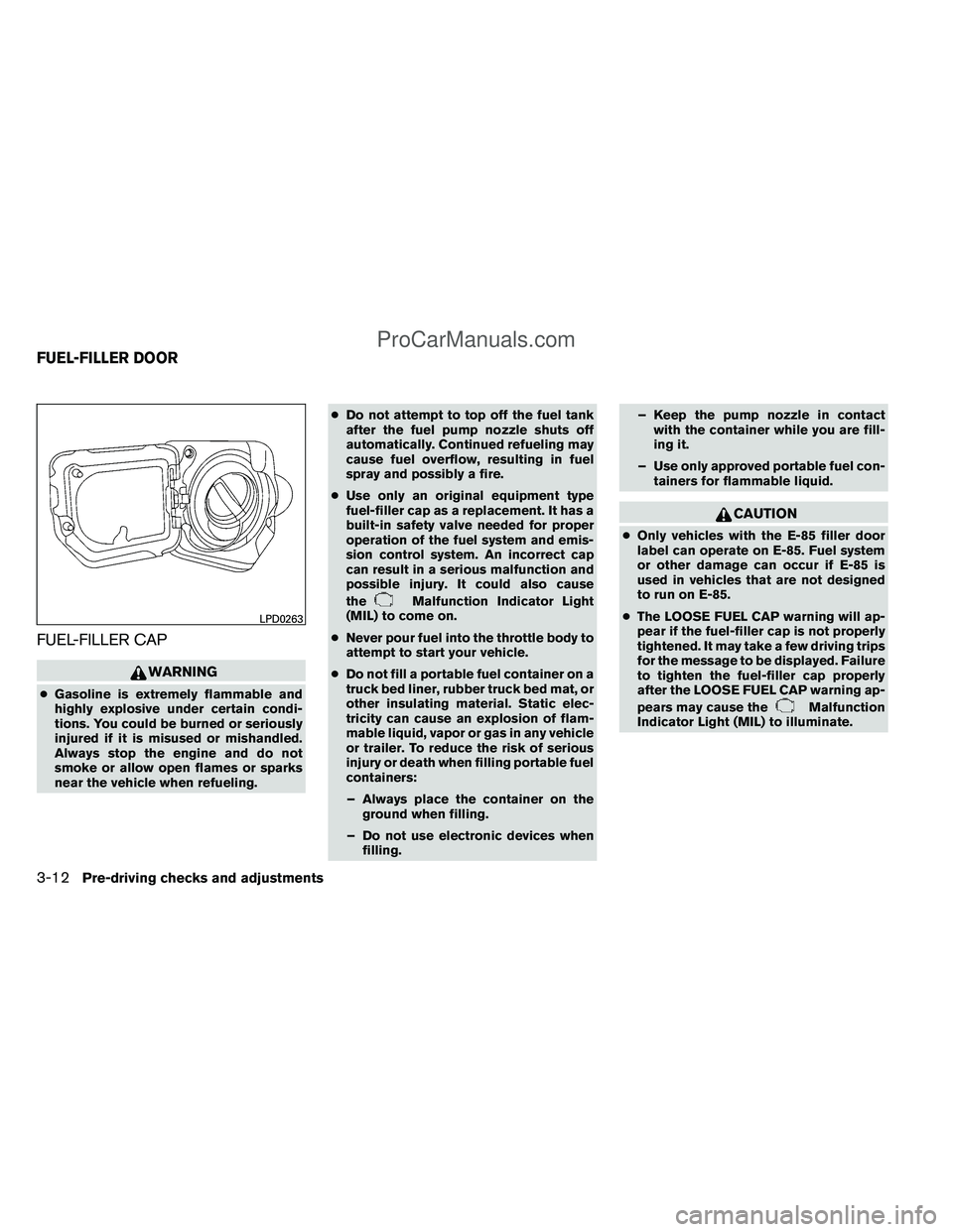 NISSAN TITAN 2012 Owners Manual FUEL-FILLER CAP
WARNING
●Gasoline is extremely flammable and
highly explosive under certain condi-
tions. You could be burned or seriously
injured if it is misused or mishandled.
Always stop the eng NISSAN TITAN 2012 Owners Manual FUEL-FILLER CAP
WARNING
●Gasoline is extremely flammable and
highly explosive under certain condi-
tions. You could be burned or seriously
injured if it is misused or mishandled.
Always stop the eng
