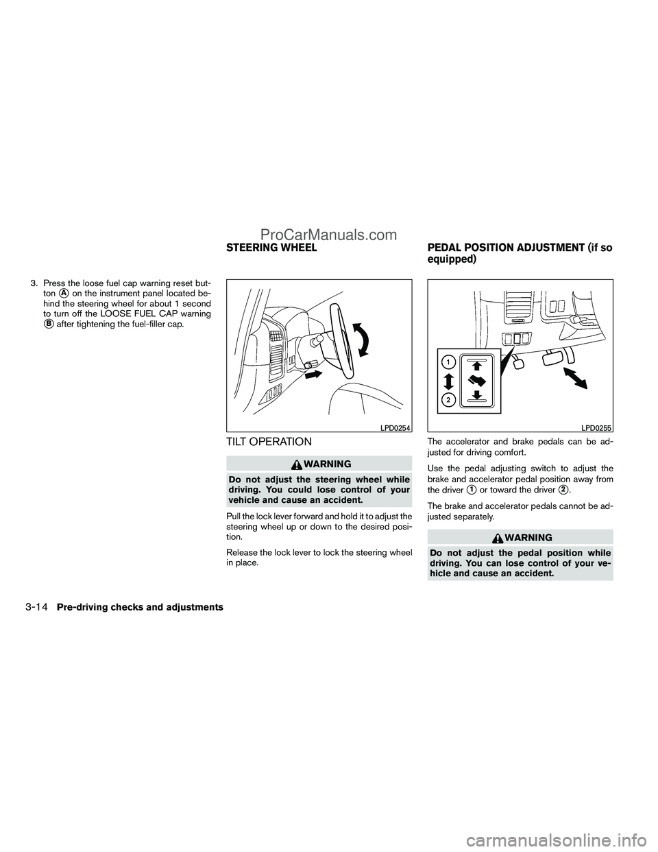 NISSAN TITAN 2012 Owners Manual 3. Press the loose fuel cap warning reset but-ton
Aon the instrument panel located be-
hind the steering wheel for about 1 second
to turn off the LOOSE FUEL CAP warning
Bafter tightening the fuel-fi NISSAN TITAN 2012 Owners Manual 3. Press the loose fuel cap warning reset but-ton
Aon the instrument panel located be-
hind the steering wheel for about 1 second
to turn off the LOOSE FUEL CAP warning
Bafter tightening the fuel-fi