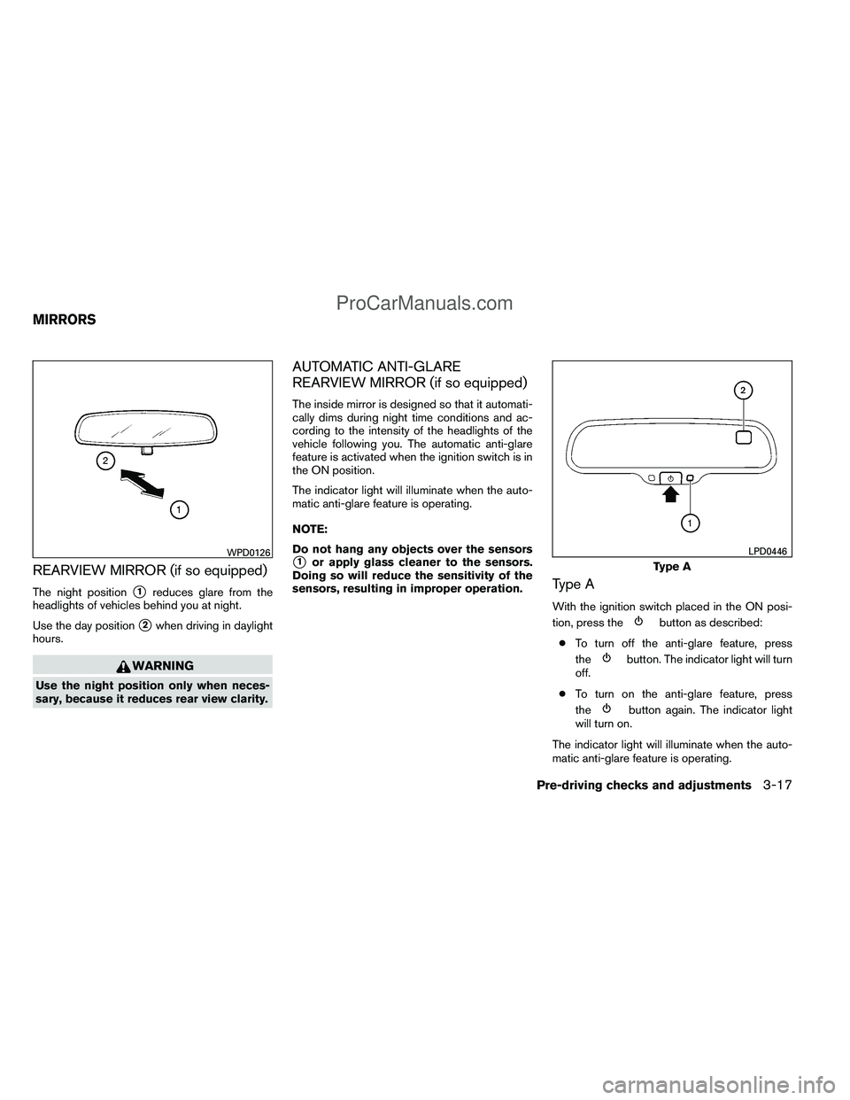 NISSAN TITAN 2012 Owners Manual REARVIEW MIRROR (if so equipped)
The night position1reduces glare from the
headlights of vehicles behind you at night.
Use the day position
2when driving in daylight
hours.
WARNING
Use the night pos NISSAN TITAN 2012 Owners Manual REARVIEW MIRROR (if so equipped)
The night position1reduces glare from the
headlights of vehicles behind you at night.
Use the day position
2when driving in daylight
hours.
WARNING
Use the night pos