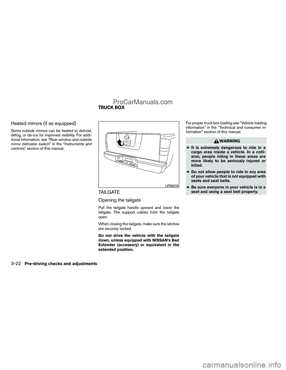 NISSAN TITAN 2012 Owners Manual Heated mirrors (if so equipped)
Some outside mirrors can be heated to defrost,
defog, or de-ice for improved visibility. For addi-
tional information, see “Rear window and outside
mirror defroster s NISSAN TITAN 2012 Owners Manual Heated mirrors (if so equipped)
Some outside mirrors can be heated to defrost,
defog, or de-ice for improved visibility. For addi-
tional information, see “Rear window and outside
mirror defroster s