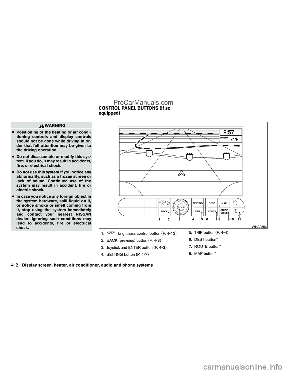 NISSAN TITAN 2012 Owners Manual WARNING
●Positioning of the heating or air condi-
tioning controls and display controls
should not be done while driving in or-
der that full attention may be given to
the driving operation.
● Do NISSAN TITAN 2012 Owners Manual WARNING
●Positioning of the heating or air condi-
tioning controls and display controls
should not be done while driving in or-
der that full attention may be given to
the driving operation.
● Do