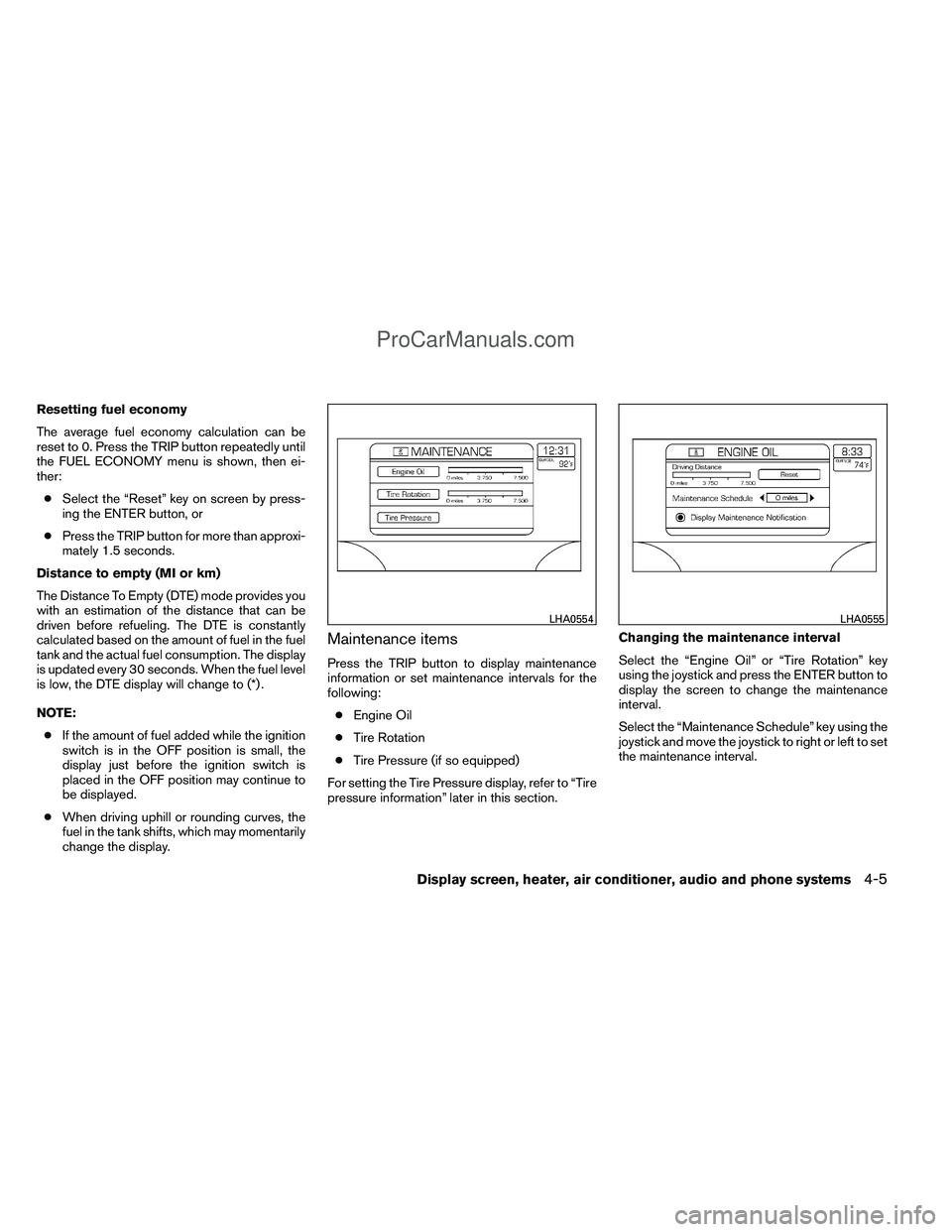 NISSAN TITAN 2012 Owners Manual Resetting fuel economy
The average fuel economy calculation can be
reset to 0. Press the TRIP button repeatedly until
the FUEL ECONOMY menu is shown, then ei-
ther:● Select the “Reset” key on sc NISSAN TITAN 2012 Owners Manual Resetting fuel economy
The average fuel economy calculation can be
reset to 0. Press the TRIP button repeatedly until
the FUEL ECONOMY menu is shown, then ei-
ther:● Select the “Reset” key on sc