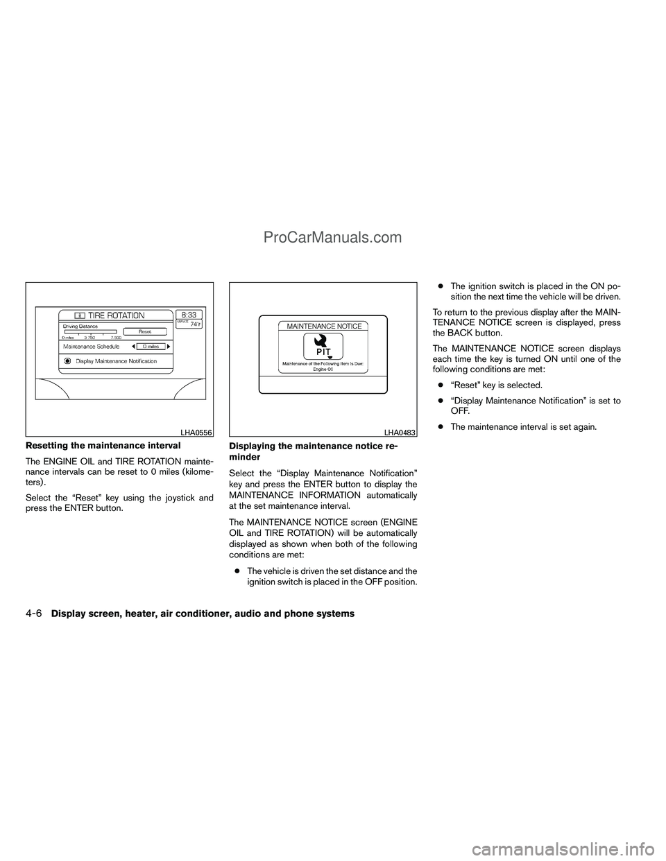 NISSAN TITAN 2012 Owners Manual Resetting the maintenance interval
The ENGINE OIL and TIRE ROTATION mainte-
nance intervals can be reset to 0 miles (kilome-
ters) .
Select the “Reset” key using the joystick and
press the ENTER b NISSAN TITAN 2012 Owners Manual Resetting the maintenance interval
The ENGINE OIL and TIRE ROTATION mainte-
nance intervals can be reset to 0 miles (kilome-
ters) .
Select the “Reset” key using the joystick and
press the ENTER b