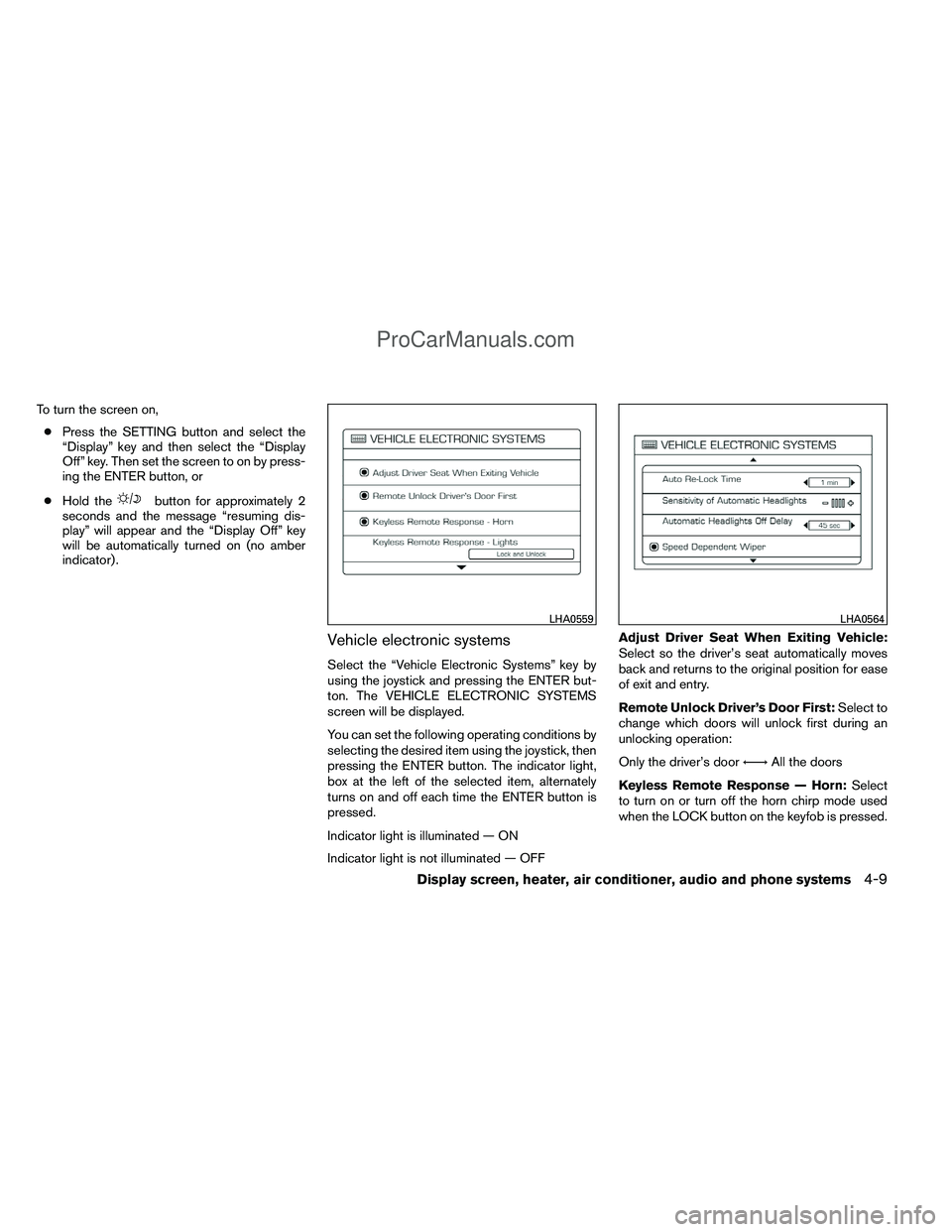 NISSAN TITAN 2012 Owners Manual To turn the screen on,● Press the SETTING button and select the
“Display” key and then select the “Display
Off” key. Then set the screen to on by press-
ing the ENTER button, or
● Hold the NISSAN TITAN 2012 Owners Manual To turn the screen on,● Press the SETTING button and select the
“Display” key and then select the “Display
Off” key. Then set the screen to on by press-
ing the ENTER button, or
● Hold the