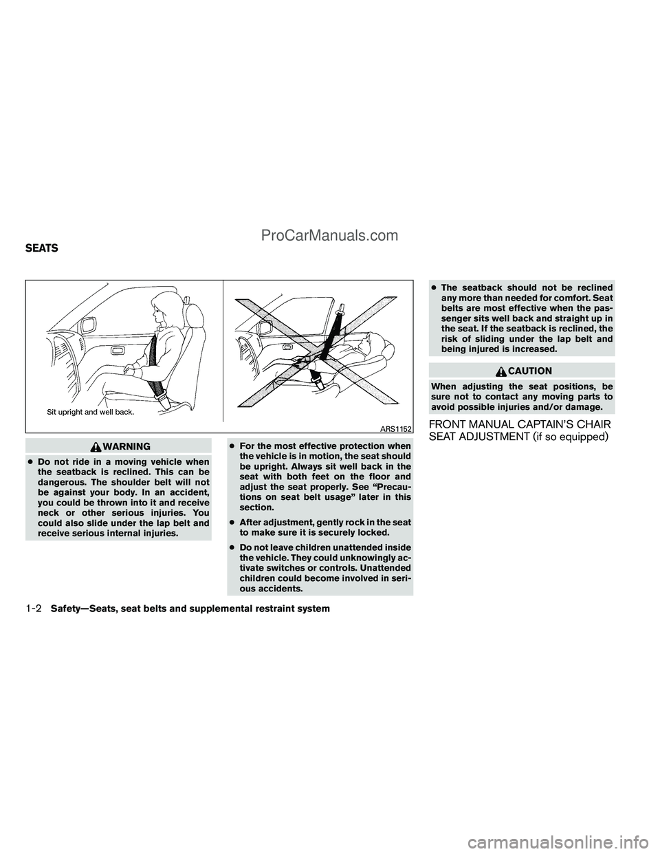 NISSAN TITAN 2012 Owners Manual WARNING
●Do not ride in a moving vehicle when
the seatback is reclined. This can be
dangerous. The shoulder belt will not
be against your body. In an accident,
you could be thrown into it and receiv NISSAN TITAN 2012 Owners Manual WARNING
●Do not ride in a moving vehicle when
the seatback is reclined. This can be
dangerous. The shoulder belt will not
be against your body. In an accident,
you could be thrown into it and receiv