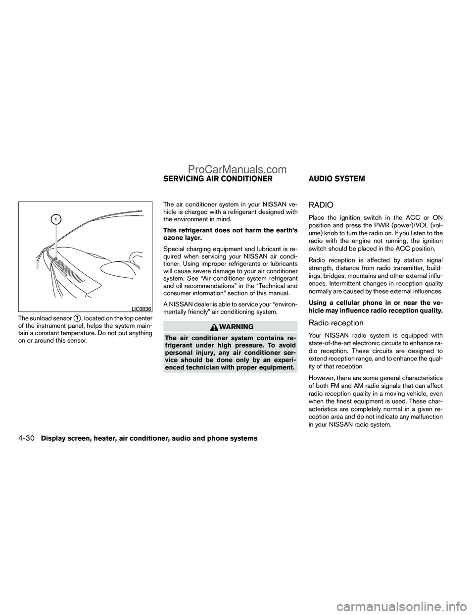NISSAN TITAN 2012 Owners Manual The sunload sensor1, located on the top center
of the instrument panel, helps the system main-
tain a constant temperature. Do not put anything
on or around this sensor. The air conditioner system in NISSAN TITAN 2012 Owners Manual The sunload sensor1, located on the top center
of the instrument panel, helps the system main-
tain a constant temperature. Do not put anything
on or around this sensor. The air conditioner system in