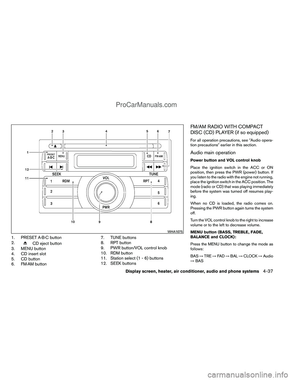 NISSAN TITAN 2012  Owners Manual 1. PRESET A·B·C button
2.
CD eject button
3. MENU button
4. CD insert slot
5. CD button
6. FM·AM button 7. TUNE buttons
8. RPT button
9. PWR button/VOL control knob
10. RDM button
11. Station selec