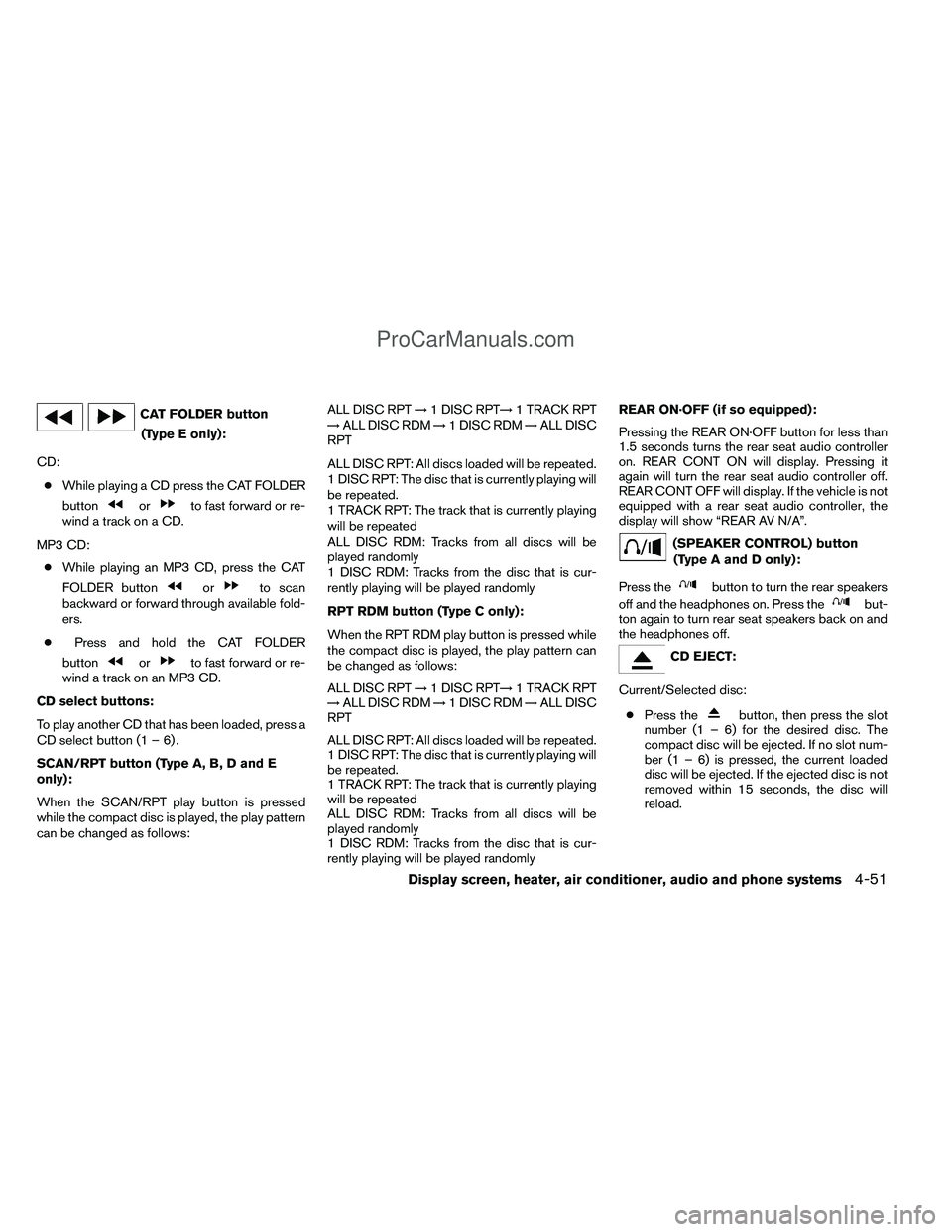 NISSAN TITAN 2012 Owners Manual CAT FOLDER button(Type E only):
CD: ● While playing a CD press the CAT FOLDER
button
orto fast forward or re-
wind a track on a CD.
MP3 CD: ● While playing an MP3 CD, press the CAT
FOLDER button
o NISSAN TITAN 2012 Owners Manual CAT FOLDER button(Type E only):
CD: ● While playing a CD press the CAT FOLDER
button
orto fast forward or re-
wind a track on a CD.
MP3 CD: ● While playing an MP3 CD, press the CAT
FOLDER button
o