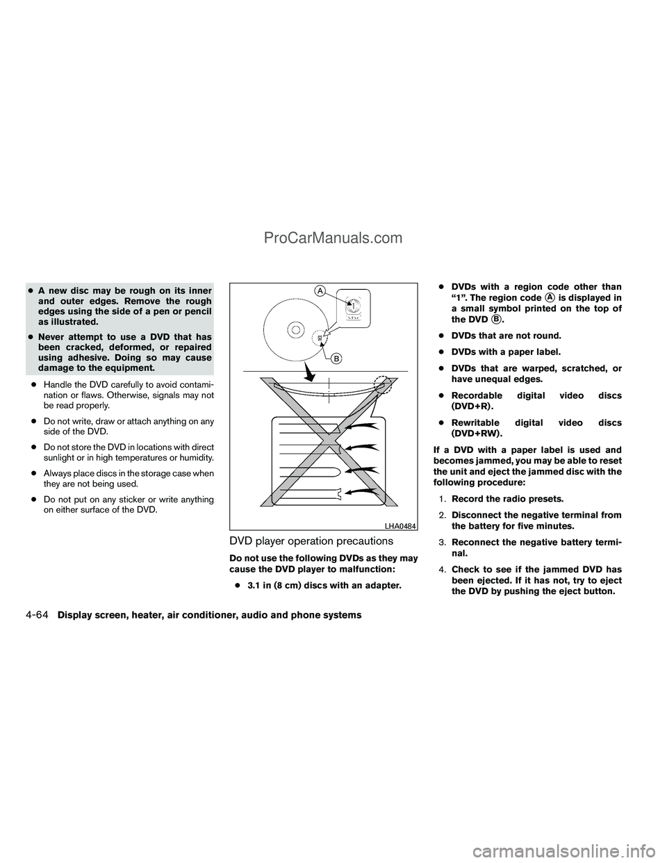 NISSAN TITAN 2012 Owners Manual ●A new disc may be rough on its inner
and outer edges. Remove the rough
edges using the side of a pen or pencil
as illustrated.
● Never attempt to use a DVD that has
been cracked, deformed, or rep NISSAN TITAN 2012 Owners Manual ●A new disc may be rough on its inner
and outer edges. Remove the rough
edges using the side of a pen or pencil
as illustrated.
● Never attempt to use a DVD that has
been cracked, deformed, or rep