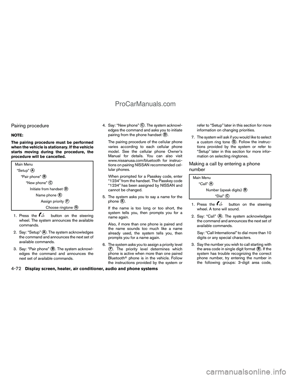 NISSAN TITAN 2012 Owners Manual Pairing procedure
NOTE:
The pairing procedure must be performed
when the vehicle is stationary. If the vehicle
starts moving during the procedure, the
procedure will be cancelled.
Main Menu“Setup” NISSAN TITAN 2012 Owners Manual Pairing procedure
NOTE:
The pairing procedure must be performed
when the vehicle is stationary. If the vehicle
starts moving during the procedure, the
procedure will be cancelled.
Main Menu“Setup”