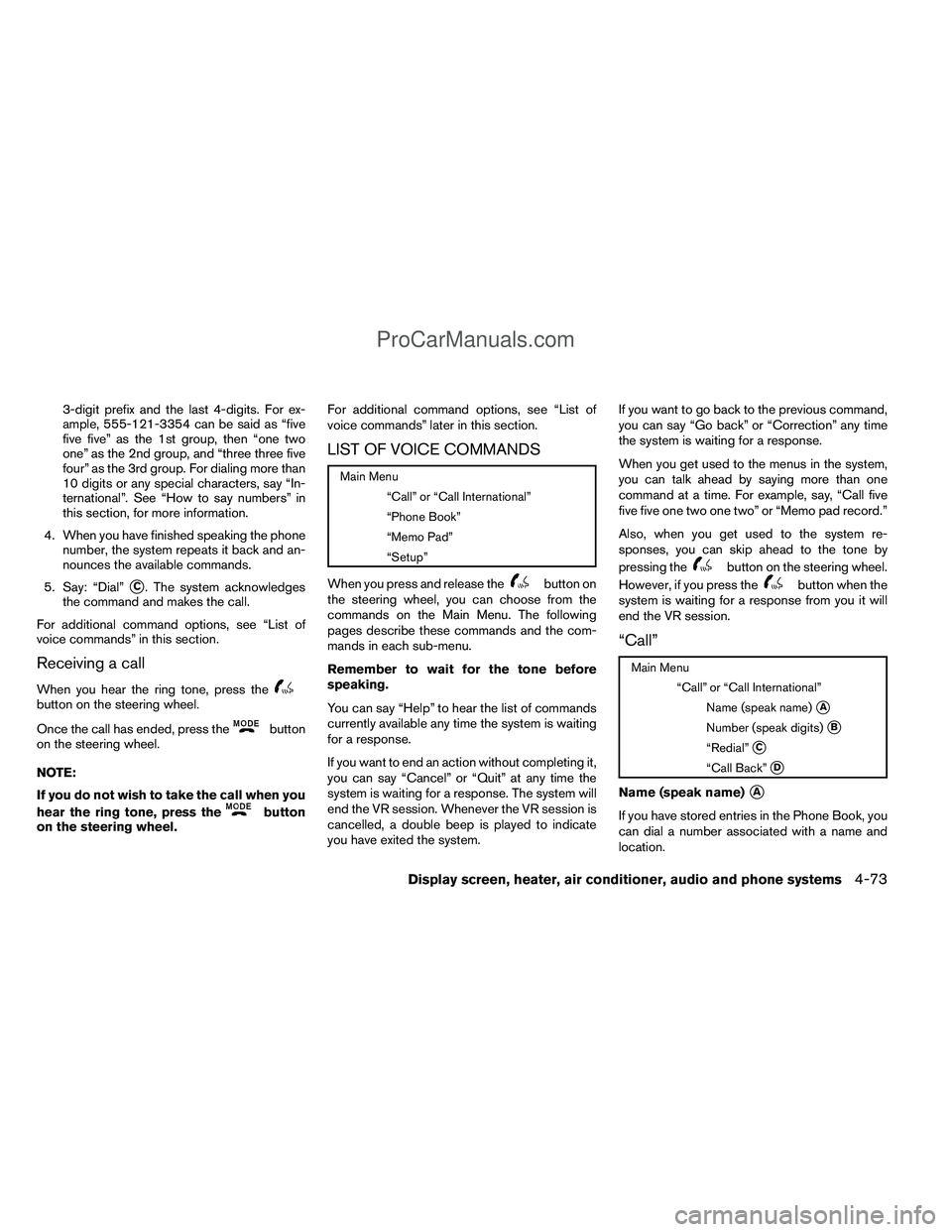 NISSAN TITAN 2012 Owners Manual 3-digit prefix and the last 4-digits. For ex-
ample, 555-121-3354 can be said as “five
five five” as the 1st group, then “one two
one” as the 2nd group, and “three three five
four” as the NISSAN TITAN 2012 Owners Manual 3-digit prefix and the last 4-digits. For ex-
ample, 555-121-3354 can be said as “five
five five” as the 1st group, then “one two
one” as the 2nd group, and “three three five
four” as the