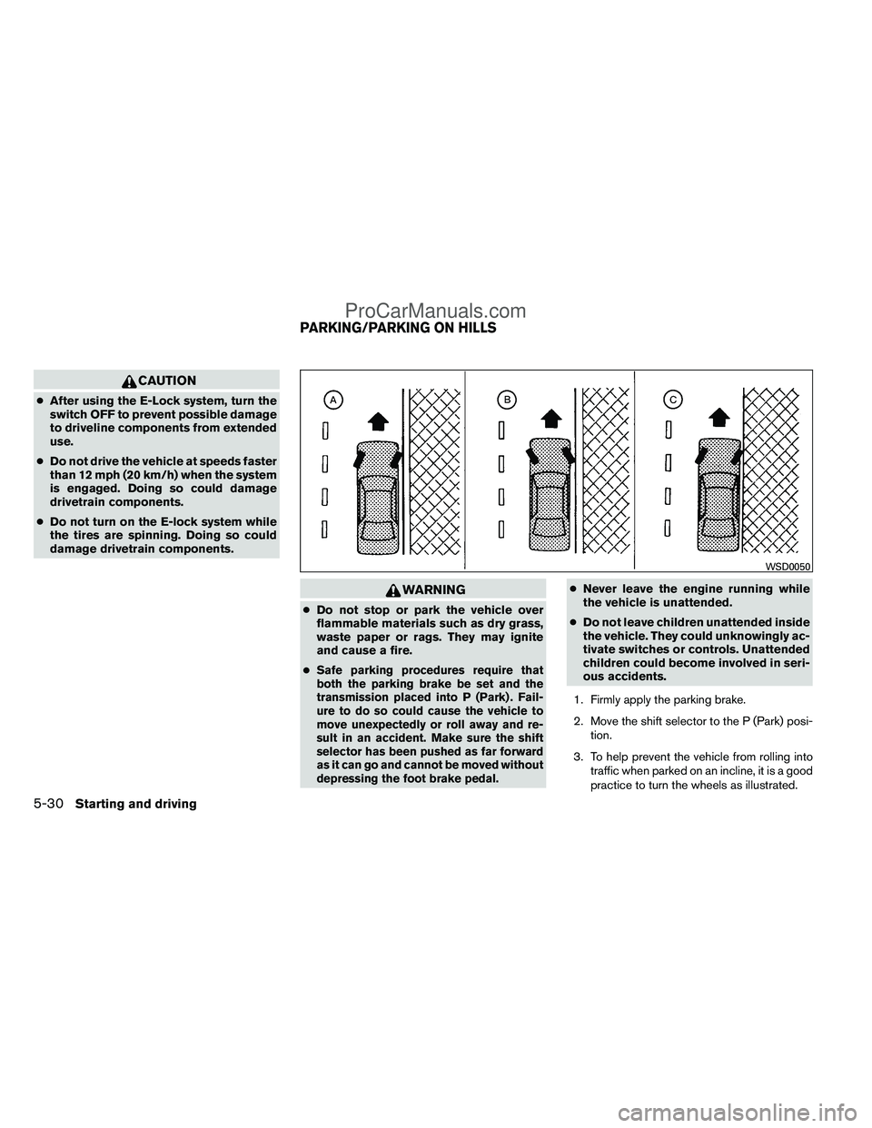 NISSAN TITAN 2012 Owners Manual CAUTION
●After using the E-Lock system, turn the
switch OFF to prevent possible damage
to driveline components from extended
use.
● Do not drive the vehicle at speeds faster
than 12 mph (20 km/h) NISSAN TITAN 2012 Owners Manual CAUTION
●After using the E-Lock system, turn the
switch OFF to prevent possible damage
to driveline components from extended
use.
● Do not drive the vehicle at speeds faster
than 12 mph (20 km/h)