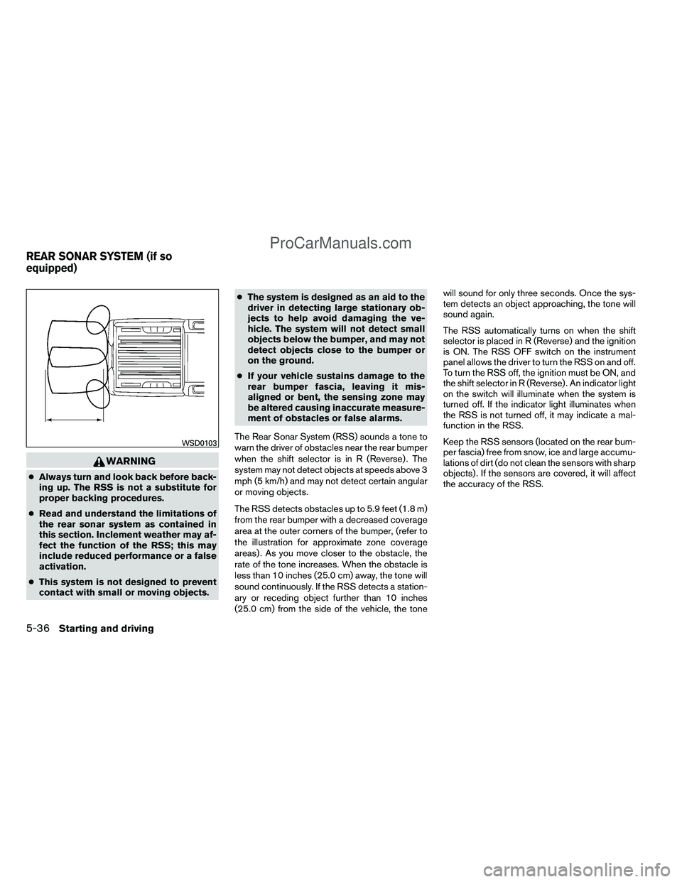 NISSAN TITAN 2012 Owners Manual WARNING
●Always turn and look back before back-
ing up. The RSS is not a substitute for
proper backing procedures.
● Read and understand the limitations of
the rear sonar system as contained in
th NISSAN TITAN 2012 Owners Manual WARNING
●Always turn and look back before back-
ing up. The RSS is not a substitute for
proper backing procedures.
● Read and understand the limitations of
the rear sonar system as contained in
th