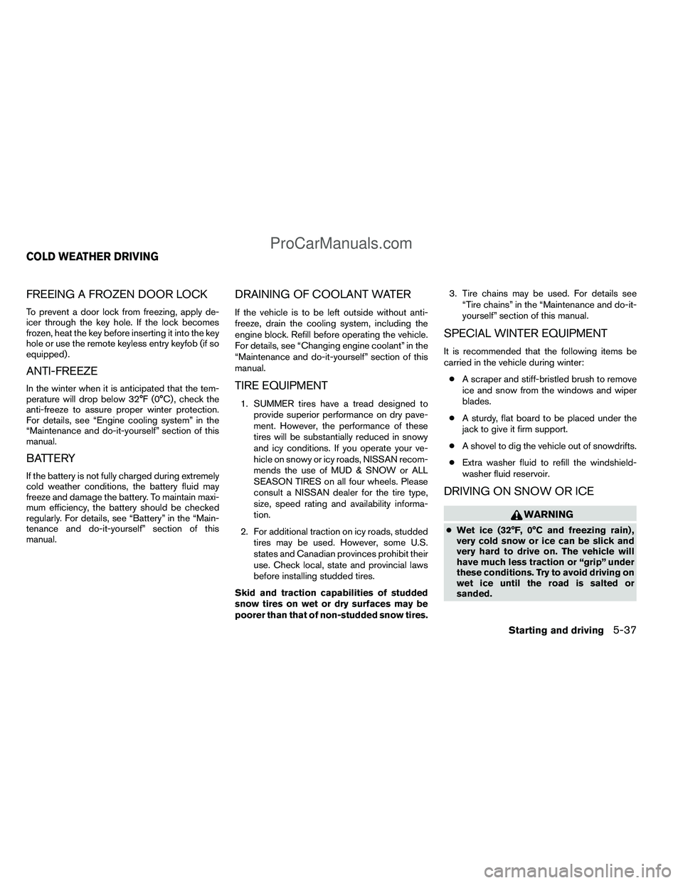 NISSAN TITAN 2012 Owners Manual FREEING A FROZEN DOOR LOCK
To prevent a door lock from freezing, apply de-
icer through the key hole. If the lock becomes
frozen, heat the key before inserting it into the key
hole or use the remote k NISSAN TITAN 2012 Owners Manual FREEING A FROZEN DOOR LOCK
To prevent a door lock from freezing, apply de-
icer through the key hole. If the lock becomes
frozen, heat the key before inserting it into the key
hole or use the remote k