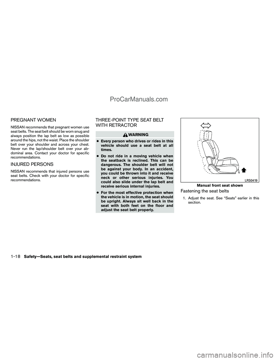 NISSAN TITAN 2012 Owners Manual PREGNANT WOMEN
NISSAN recommends that pregnant women use
seat belts. The seat belt should be worn snug and
always position the lap belt as low as possible
around the hips, not the waist. Place the sho NISSAN TITAN 2012 Owners Manual PREGNANT WOMEN
NISSAN recommends that pregnant women use
seat belts. The seat belt should be worn snug and
always position the lap belt as low as possible
around the hips, not the waist. Place the sho