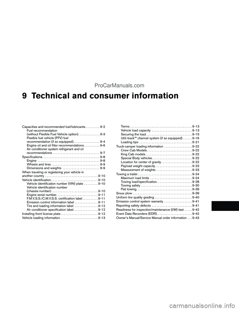 NISSAN TITAN 2012 Owners Manual 9 Technical and consumer information
Capacities and recommended fuel/lubricants.........9-2
Fuel recommendation
(without Flexible Fuel Vehicle option). .............9-3
Flexible fuel vehicle (FFV) fue NISSAN TITAN 2012 Owners Manual 9 Technical and consumer information
Capacities and recommended fuel/lubricants.........9-2
Fuel recommendation
(without Flexible Fuel Vehicle option). .............9-3
Flexible fuel vehicle (FFV) fue