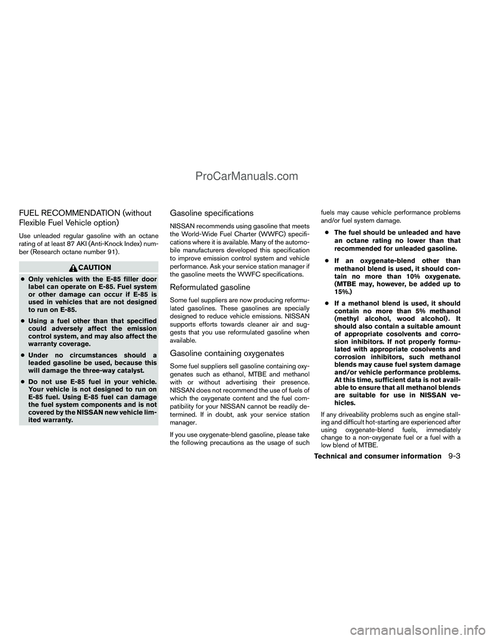 NISSAN TITAN 2012 Owners Manual FUEL RECOMMENDATION (without
Flexible Fuel Vehicle option)
Use unleaded regular gasoline with an octane
rating of at least 87 AKI (Anti-Knock Index) num-
ber (Research octane number 91) .
CAUTION
●O NISSAN TITAN 2012 Owners Manual FUEL RECOMMENDATION (without
Flexible Fuel Vehicle option)
Use unleaded regular gasoline with an octane
rating of at least 87 AKI (Anti-Knock Index) num-
ber (Research octane number 91) .
CAUTION
●O