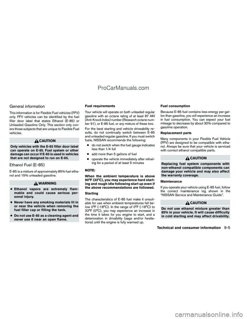 NISSAN TITAN 2012 Owners Manual General information
This information is for Flexible Fuel vehicles (FFV)
only. FFV vehicles can be identified by the fuel
filler door label that states Ethanol (E-85) or
Unleaded Gasoline Only. This s NISSAN TITAN 2012 Owners Manual General information
This information is for Flexible Fuel vehicles (FFV)
only. FFV vehicles can be identified by the fuel
filler door label that states Ethanol (E-85) or
Unleaded Gasoline Only. This s