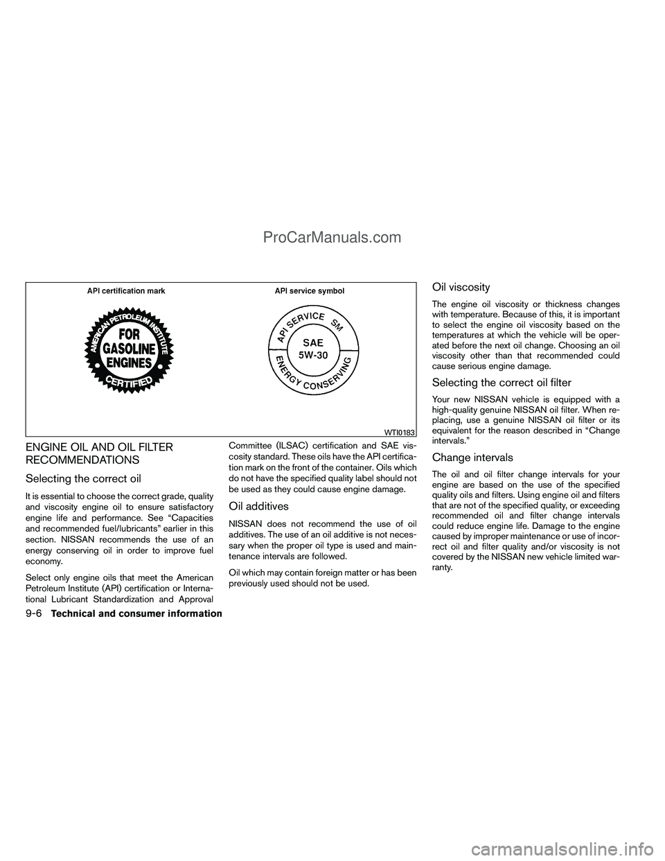 NISSAN TITAN 2012 Owners Manual ENGINE OIL AND OIL FILTER
RECOMMENDATIONS
Selecting the correct oil
It is essential to choose the correct grade, quality
and viscosity engine oil to ensure satisfactory
engine life and performance. Se NISSAN TITAN 2012 Owners Manual ENGINE OIL AND OIL FILTER
RECOMMENDATIONS
Selecting the correct oil
It is essential to choose the correct grade, quality
and viscosity engine oil to ensure satisfactory
engine life and performance. Se