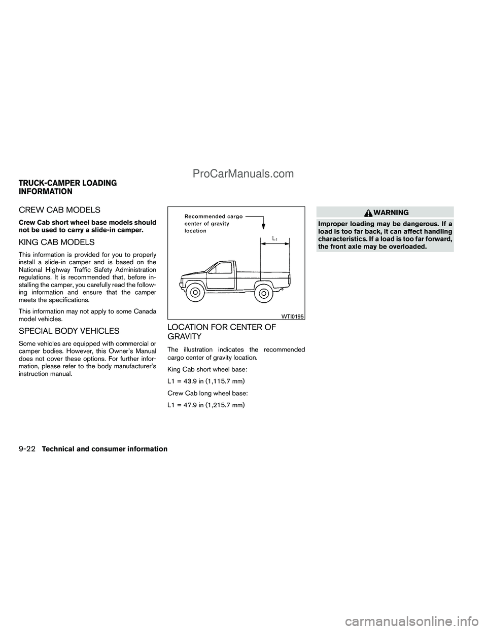 NISSAN TITAN 2012 Owners Manual CREW CAB MODELS
Crew Cab short wheel base models should
not be used to carry a slide-in camper.
KING CAB MODELS
This information is provided for you to properly
install a slide-in camper and is based NISSAN TITAN 2012 Owners Manual CREW CAB MODELS
Crew Cab short wheel base models should
not be used to carry a slide-in camper.
KING CAB MODELS
This information is provided for you to properly
install a slide-in camper and is based