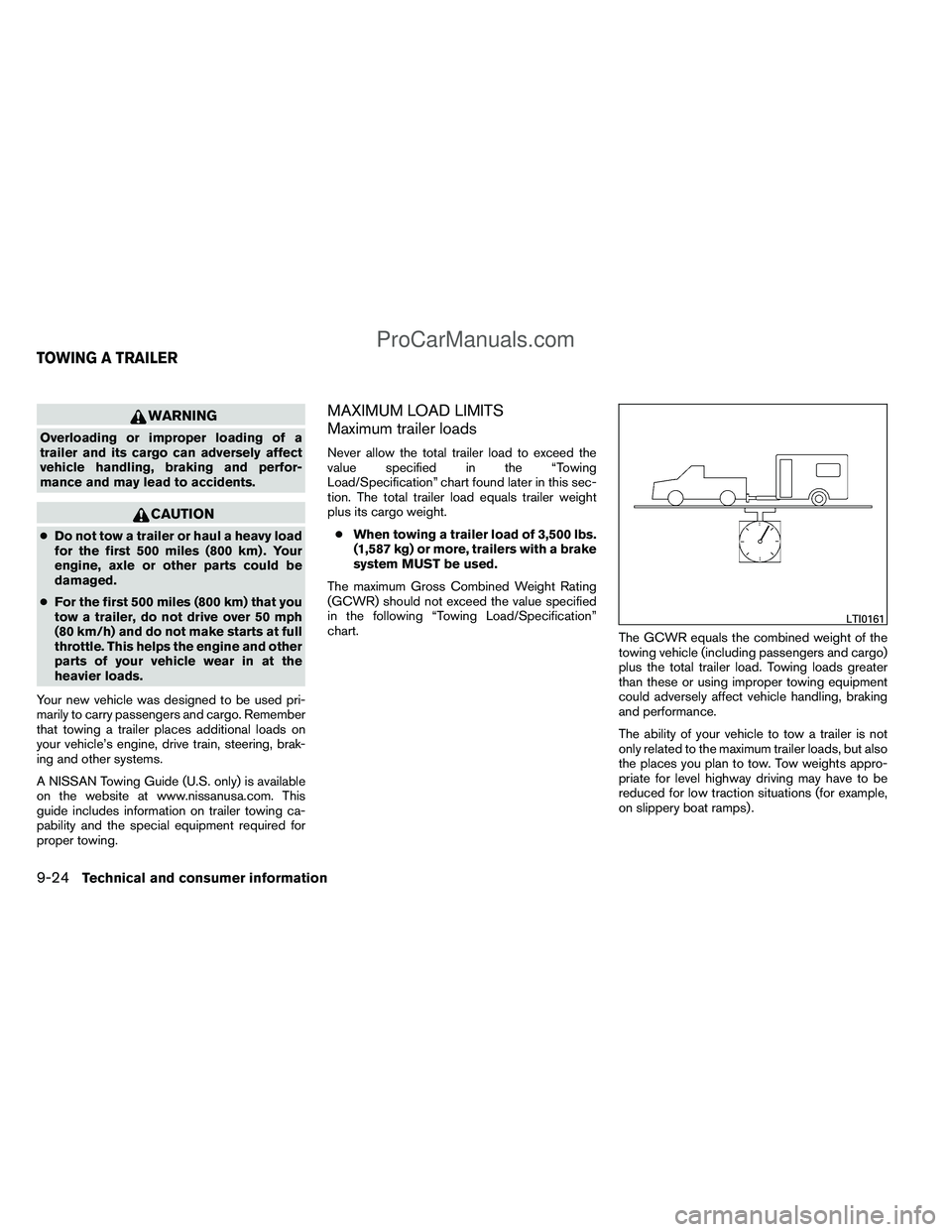 NISSAN TITAN 2012 Owners Manual WARNING
Overloading or improper loading of a
trailer and its cargo can adversely affect
vehicle handling, braking and perfor-
mance and may lead to accidents.
CAUTION
●Do not tow a trailer or haul a NISSAN TITAN 2012 Owners Manual WARNING
Overloading or improper loading of a
trailer and its cargo can adversely affect
vehicle handling, braking and perfor-
mance and may lead to accidents.
CAUTION
●Do not tow a trailer or haul a