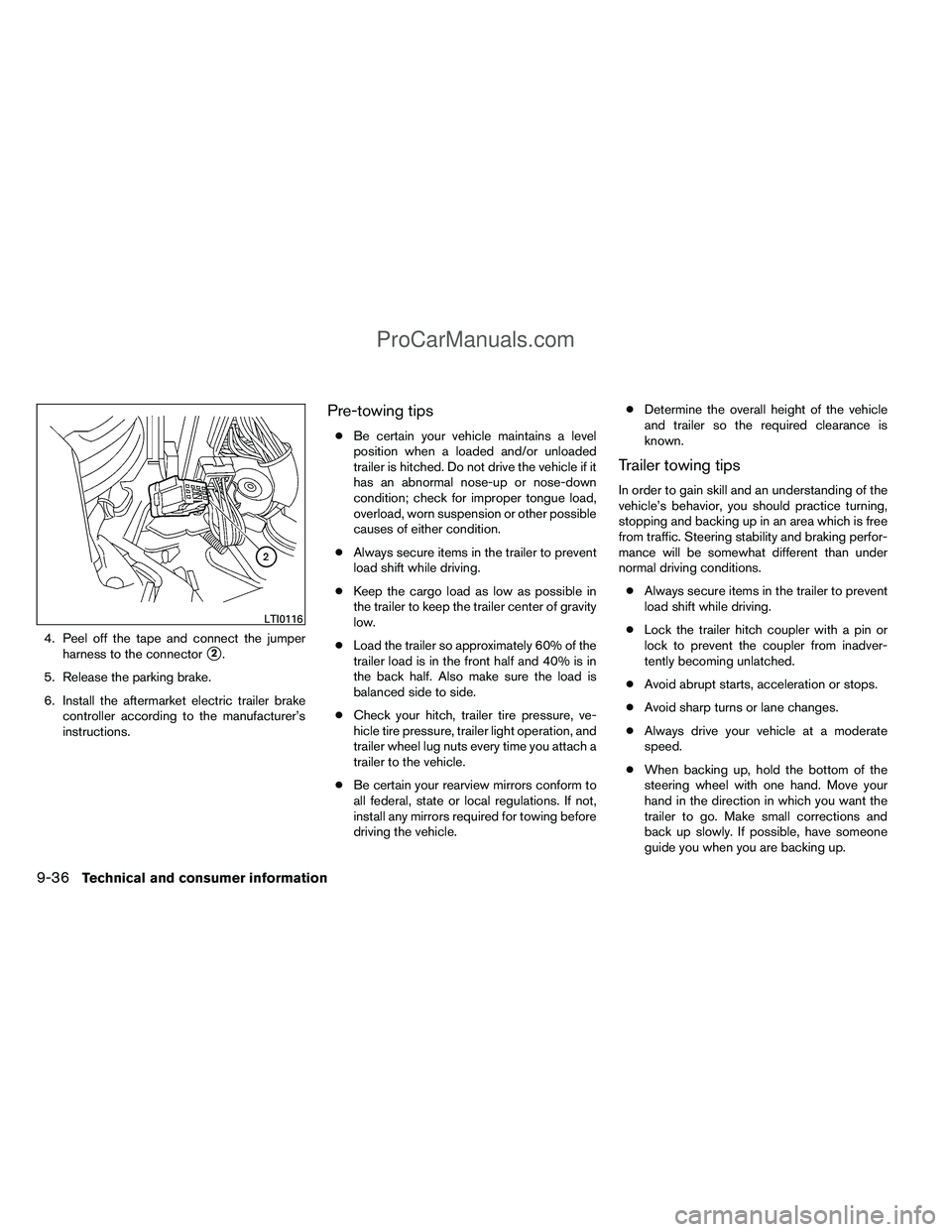 NISSAN TITAN 2012 Owners Manual 4. Peel off the tape and connect the jumperharness to the connector
2.
5. Release the parking brake.
6. Install the aftermarket electric trailer brake controller according to the manufacturer’s
ins NISSAN TITAN 2012 Owners Manual 4. Peel off the tape and connect the jumperharness to the connector
2.
5. Release the parking brake.
6. Install the aftermarket electric trailer brake controller according to the manufacturer’s
ins