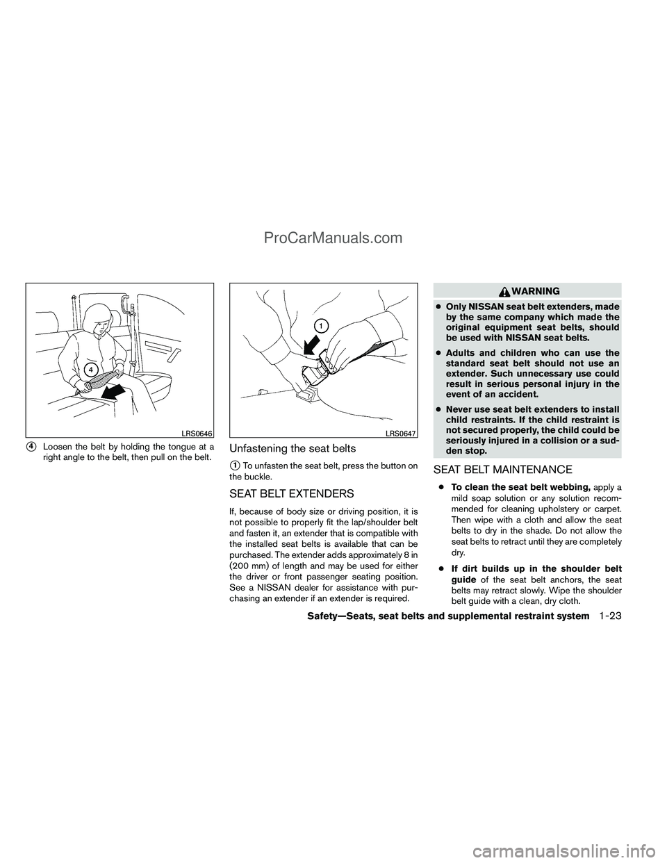 NISSAN TITAN 2012 Owners Manual 4Loosen the belt by holding the tongue at a
right angle to the belt, then pull on the belt.Unfastening the seat belts
1To unfasten the seat belt, press the button on
the buckle.
SEAT BELT EXTENDERS
NISSAN TITAN 2012 Owners Manual 4Loosen the belt by holding the tongue at a
right angle to the belt, then pull on the belt.Unfastening the seat belts
1To unfasten the seat belt, press the button on
the buckle.
SEAT BELT EXTENDERS