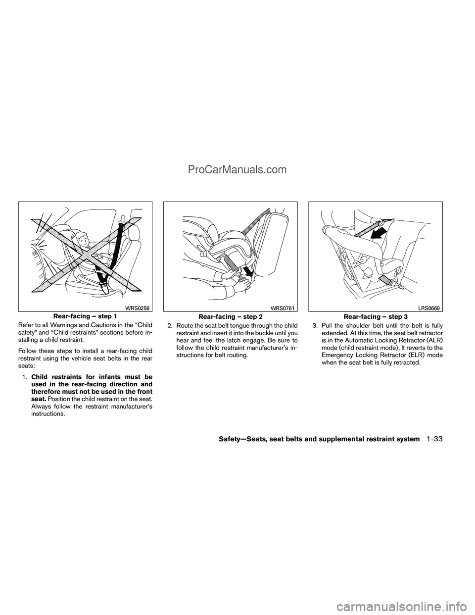 NISSAN TITAN 2012 Owners Manual Refer to all Warnings and Cautions in the “Child
safety” and “Child restraints” sections before in-
stalling a child restraint.
Follow these steps to install a rear-facing child
restraint usin NISSAN TITAN 2012 Owners Manual Refer to all Warnings and Cautions in the “Child
safety” and “Child restraints” sections before in-
stalling a child restraint.
Follow these steps to install a rear-facing child
restraint usin
