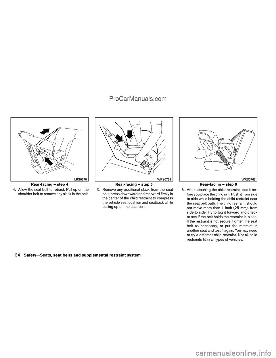 NISSAN TITAN 2012 Owners Manual 4. Allow the seat belt to retract. Pull up on theshoulder belt to remove any slack in the belt. 5. Remove any additional slack from the seat
belt; press downward and rearward firmly in
the center of t NISSAN TITAN 2012 Owners Manual 4. Allow the seat belt to retract. Pull up on theshoulder belt to remove any slack in the belt. 5. Remove any additional slack from the seat
belt; press downward and rearward firmly in
the center of t