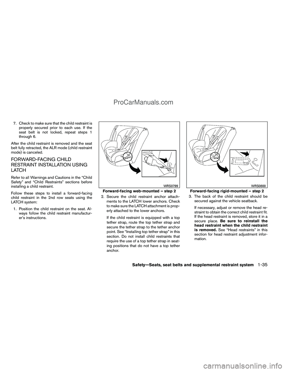 NISSAN TITAN 2012 Owners Manual 7. Check to make sure that the child restraint isproperly secured prior to each use. If the
seat belt is not locked, repeat steps 1
through 6.
After the child restraint is removed and the seat
belt fu NISSAN TITAN 2012 Owners Manual 7. Check to make sure that the child restraint isproperly secured prior to each use. If the
seat belt is not locked, repeat steps 1
through 6.
After the child restraint is removed and the seat
belt fu