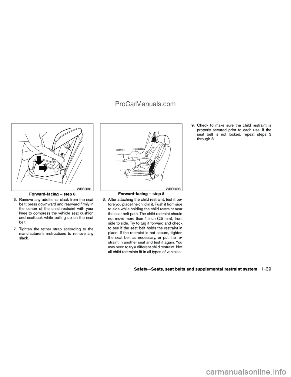NISSAN TITAN 2012 Owners Manual 6. Remove any additional slack from the seatbelt; press downward and rearward firmly in
the center of the child restraint with your
knee to compress the vehicle seat cushion
and seatback while pulling NISSAN TITAN 2012 Owners Manual 6. Remove any additional slack from the seatbelt; press downward and rearward firmly in
the center of the child restraint with your
knee to compress the vehicle seat cushion
and seatback while pulling