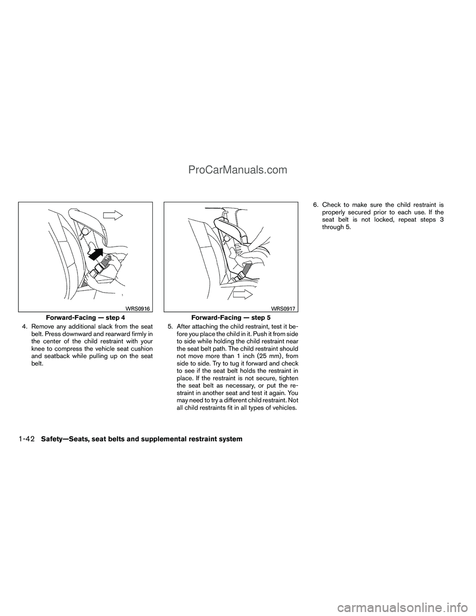 NISSAN TITAN 2012 Owners Manual 4. Remove any additional slack from the seatbelt. Press downward and rearward firmly in
the center of the child restraint with your
knee to compress the vehicle seat cushion
and seatback while pulling NISSAN TITAN 2012 Owners Manual 4. Remove any additional slack from the seatbelt. Press downward and rearward firmly in
the center of the child restraint with your
knee to compress the vehicle seat cushion
and seatback while pulling