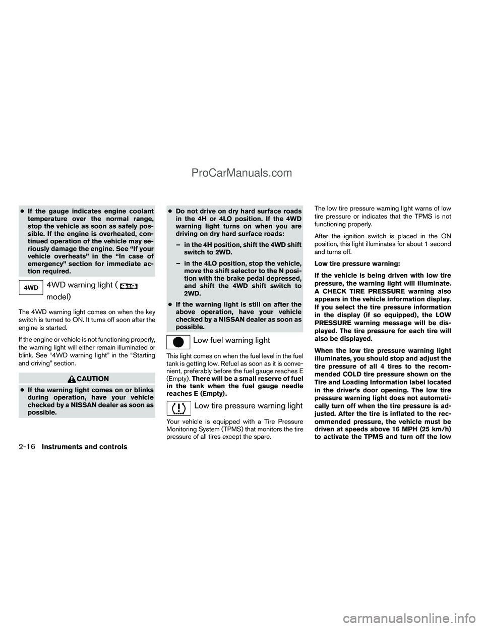 NISSAN TITAN 2012 Owners Manual ●If the gauge indicates engine coolant
temperature over the normal range,
stop the vehicle as soon as safely pos-
sible. If the engine is overheated, con-
tinued operation of the vehicle may se-
rio NISSAN TITAN 2012 Owners Manual ●If the gauge indicates engine coolant
temperature over the normal range,
stop the vehicle as soon as safely pos-
sible. If the engine is overheated, con-
tinued operation of the vehicle may se-
rio