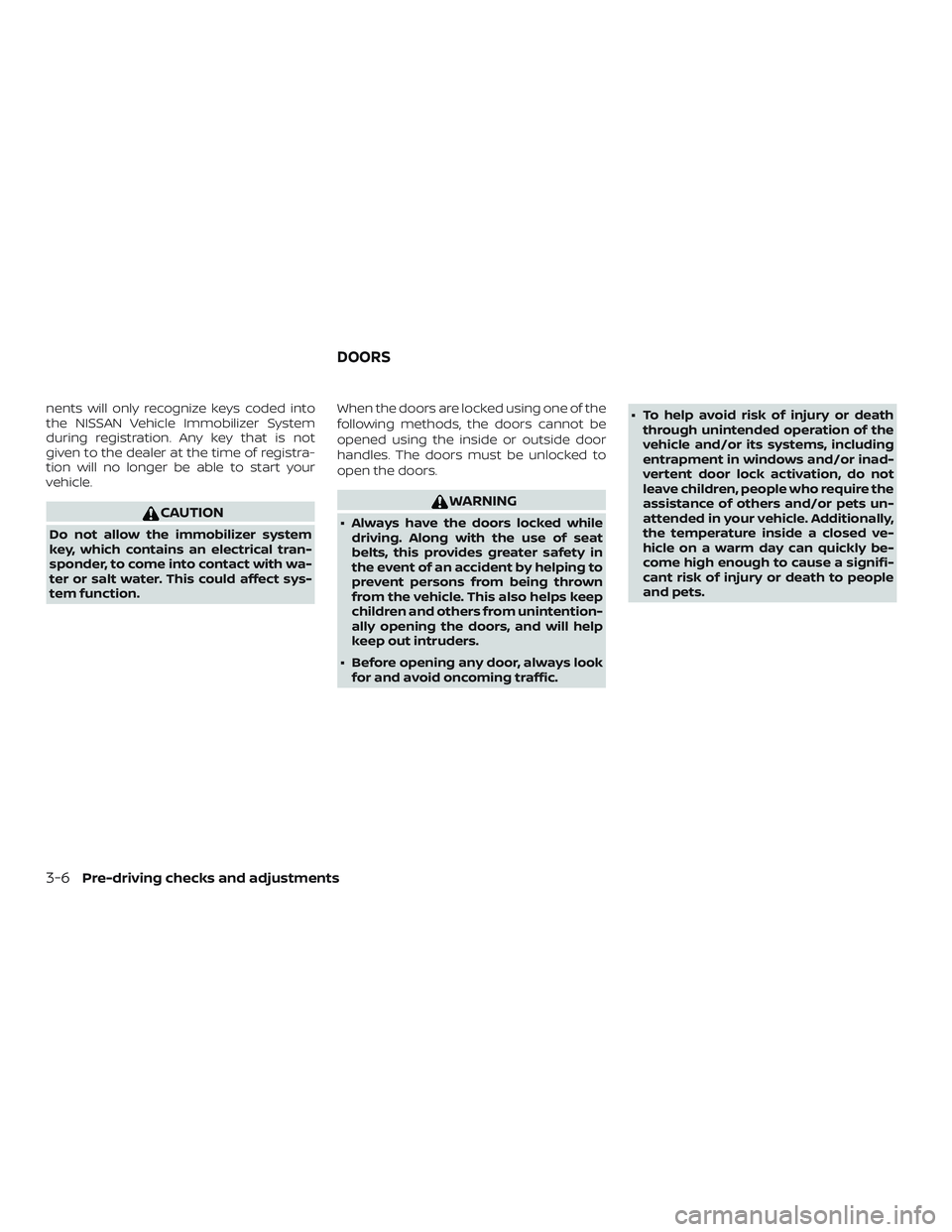 NISSAN VERSA 2019 Owners Manual nents will only recognize keys coded into
the NISSAN Vehicle Immobilizer System
during registration. Any key that is not
given to the dealer at the time of registra-
tion will no longer be able to sta NISSAN VERSA 2019 Owners Manual nents will only recognize keys coded into
the NISSAN Vehicle Immobilizer System
during registration. Any key that is not
given to the dealer at the time of registra-
tion will no longer be able to sta